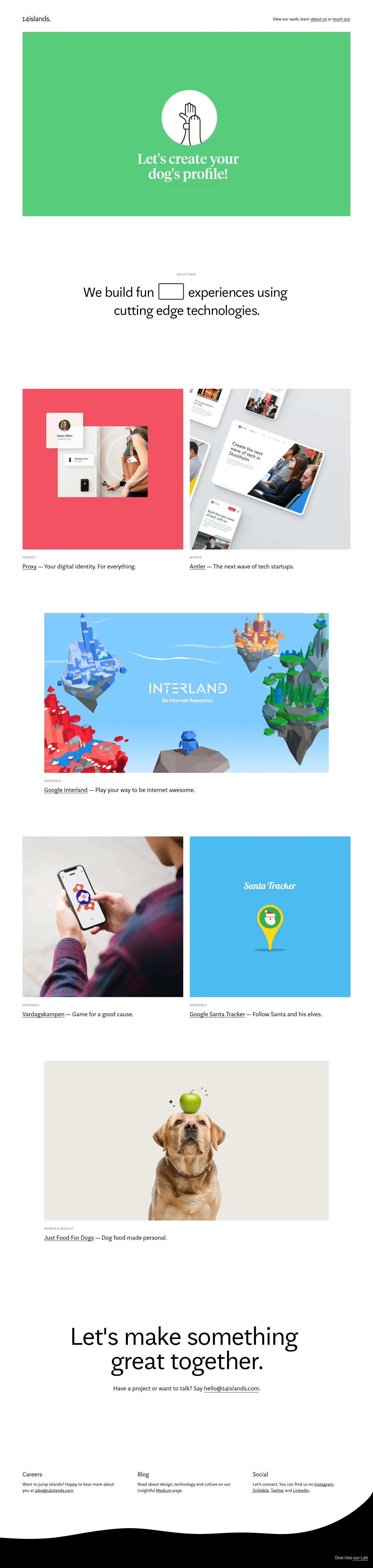 14islands Landing Page Example: We're a team of makers, a nimble studio of designers and developers with a human-friendly approach to digital. With many years of experience, we love our craft and never take ourselves too seriously.
