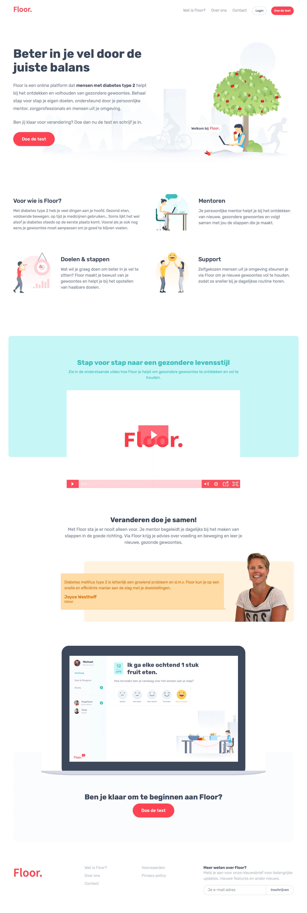 Floor Landing Page Example: Floor is an online platform that helps people with type 2 diabetes discover and maintain healthier habits. Achieve your own goals step by step, supported by your personal mentor, healthcare professionals and people from your environment.