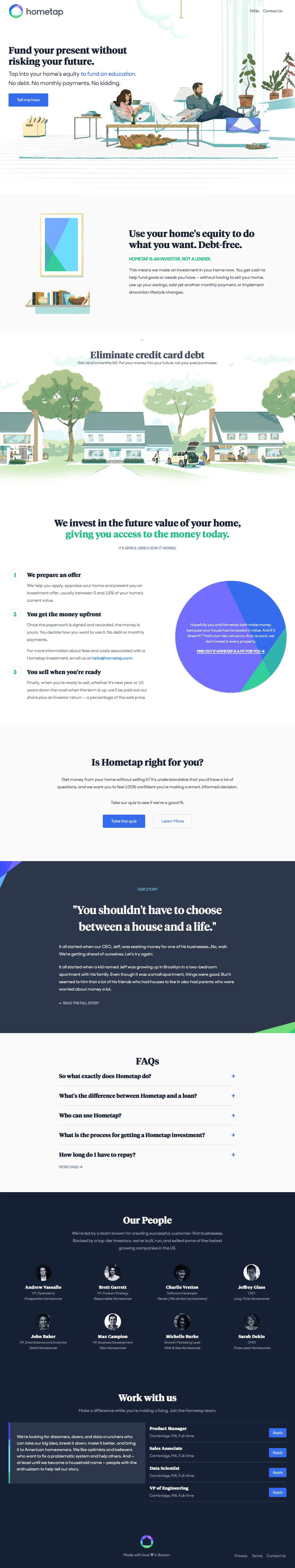 Hometap Landing Page Example: Hometap provides near-immediate access to funds so homeowners can pay for needs or pursue goals and opportunities. Tap into the equity of your home to fund life without any interest or monthly payment.