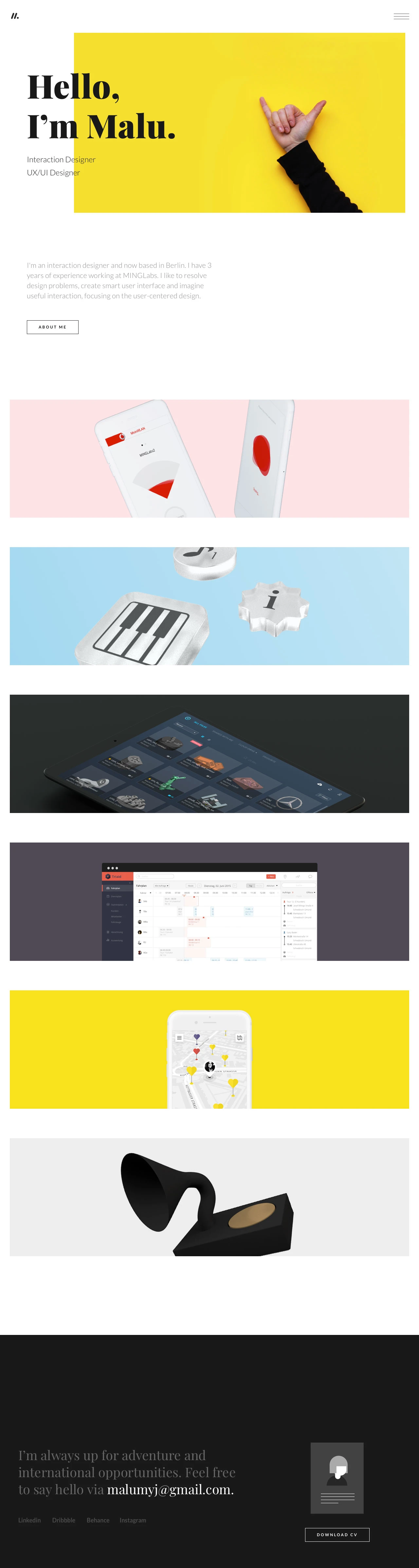 Malu Landing Page Example: I'm an interaction designer and now based in Berlin. I have 3 years of experience working at MINGLabs. I like to resolve design problems, create smart user interface and imagine useful interaction, focusing on the user-centered design.