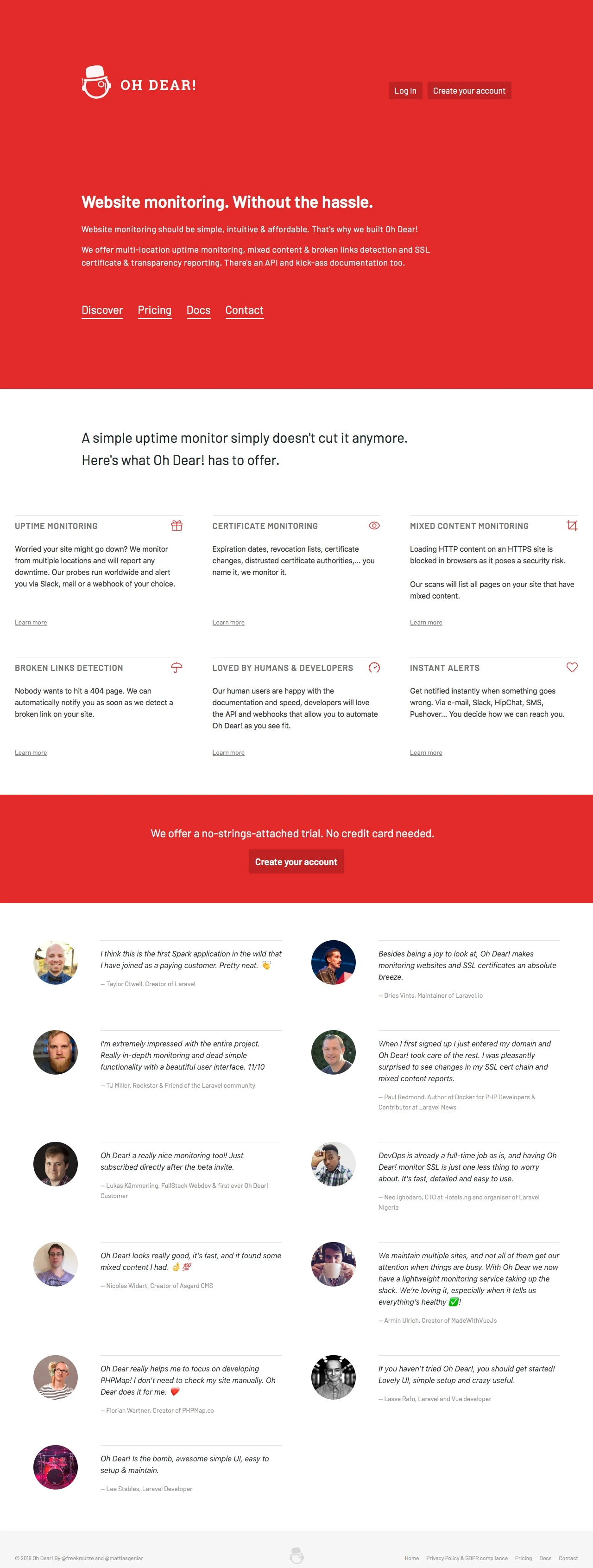 Oh Dear! Landing Page Example: Website monitoring without the hassle. Multi-location uptime monitoring, broken links detection & ssl certificate expiration reporting.