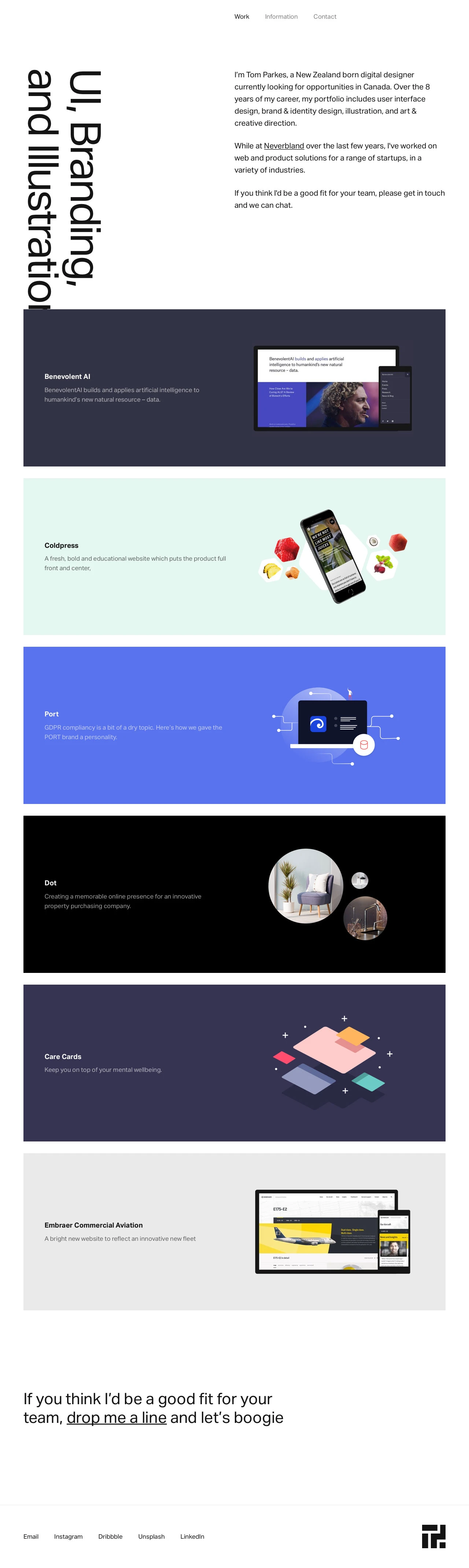 Tom Parkes Landing Page Example: I’m Tom Parkes, a New Zealand born digital designer currently looking for opportunities in Canada. Over the 8 years of my career, my portfolio includes user interface design, brand & identity design, illustration, and art & creative direction.