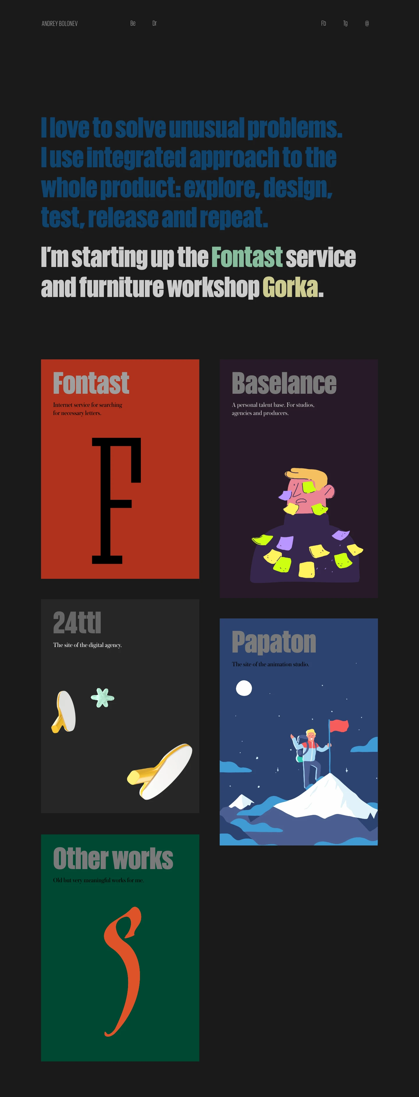 Andrey Bolonev Landing Page Example: I love to solve unusual problems. I use integrated approach to the whole product: explore, design, test, release and repeat.