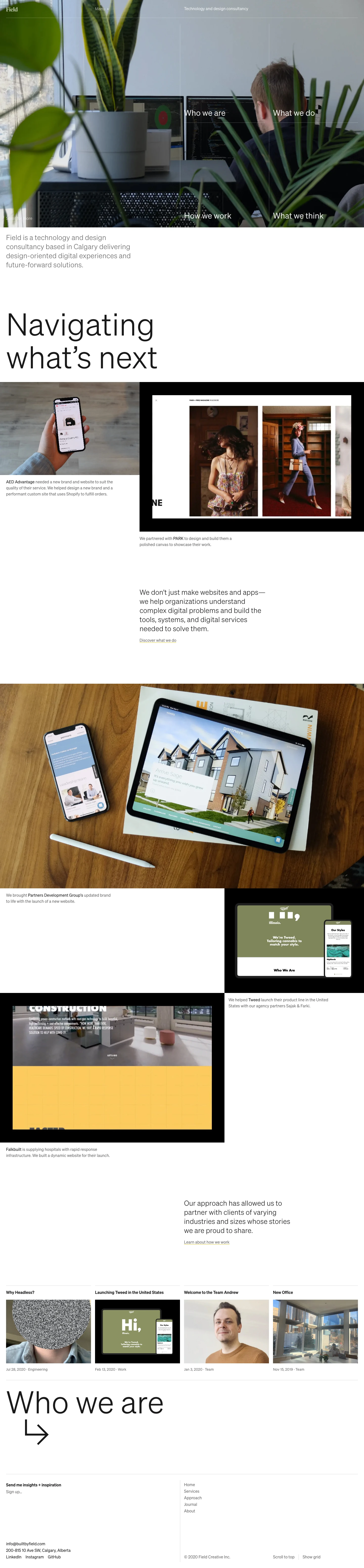 Field Landing Page Example: Field is a technology and design consultancy based in Calgary delivering  design-oriented digital experiences and future-forward solutions. We don't just make websites and apps—we help organizations understand  complex digital problems and build the tools, systems, and digital  services needed to solve them.