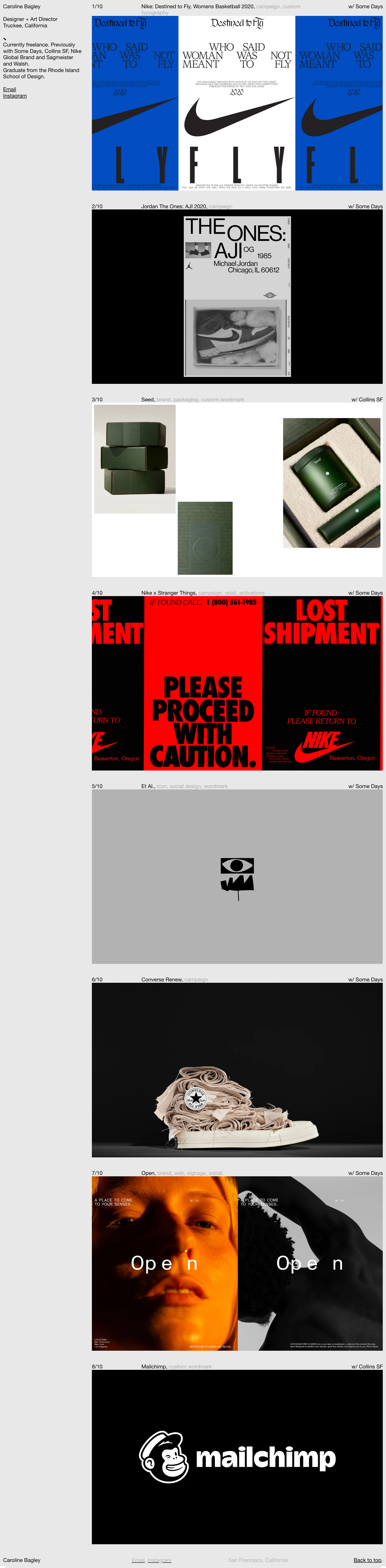 Caroline Bagley Landing Page Example: Designer + Art Director.  Currently freelance. Previously with Some Days, Collins SF, Nike Global Brand and Sagmeister and Walsh. Graduate from the Rhode Island School of Design.