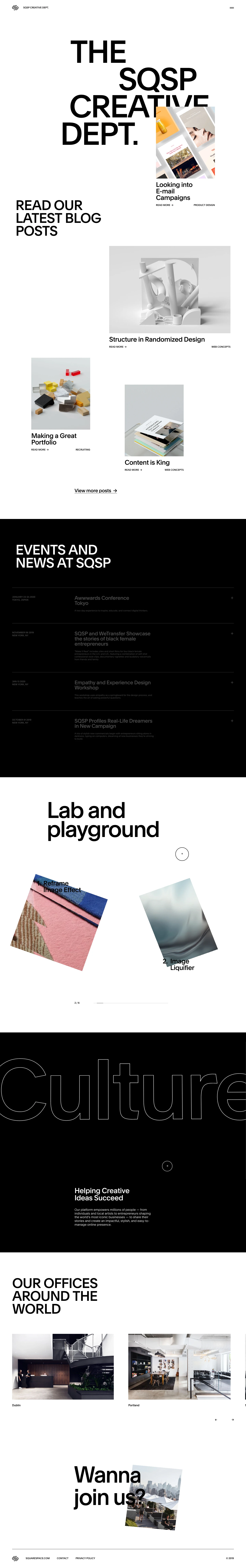 SQSP Creative Dept Landing Page Example: Design is at the heart of everything we do at Squarespace—from our stylish templates, to our creative campaigns, down to our sleek offices in NYC, Portland, and Dublin. As a leader in web design, Squarespace is constantly challenging itself and its customers to break the boundaries of creativity. Ou