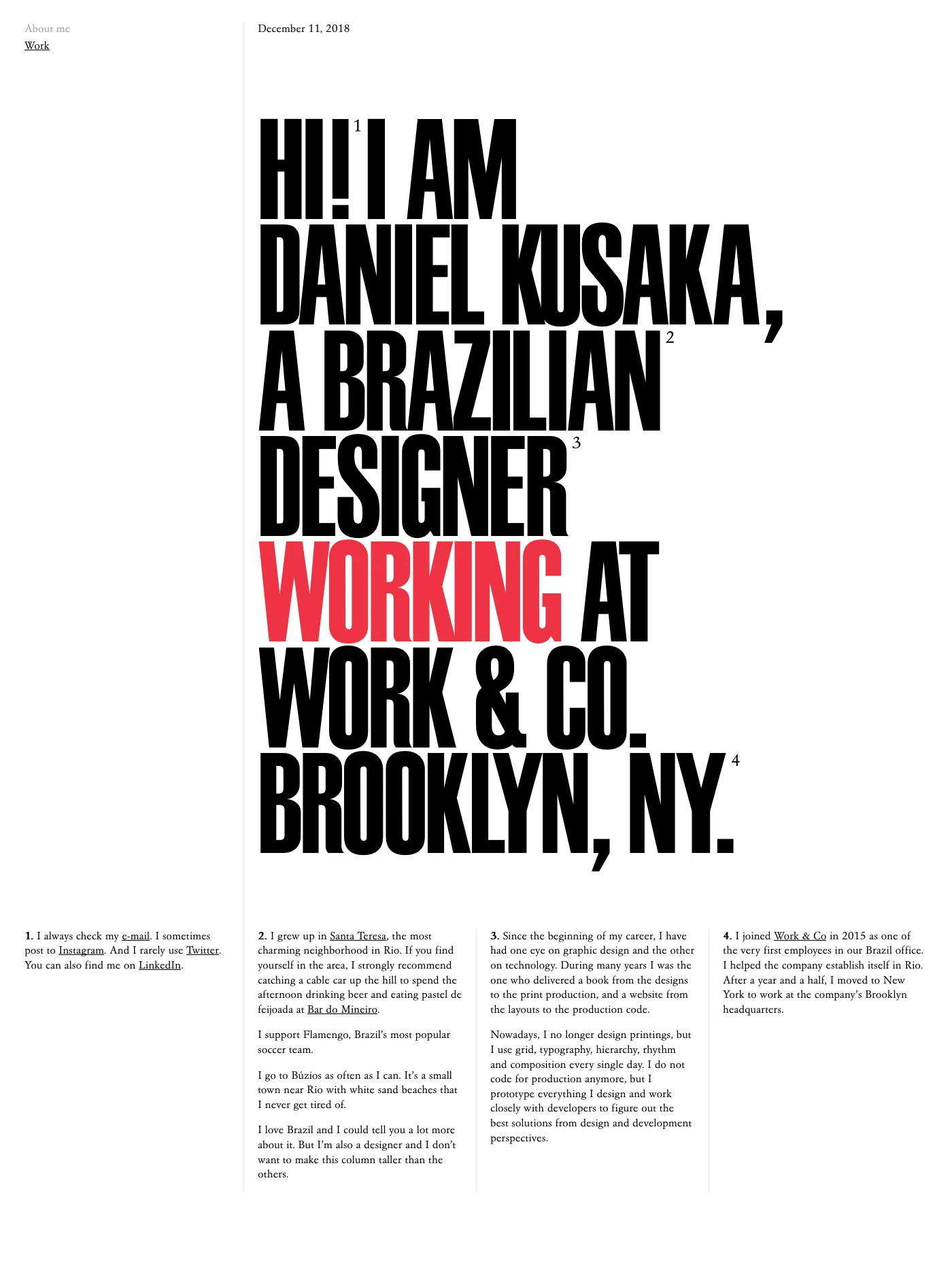 Daniel Kusaka Landing Page Example: I joined Work & Co in 2015 as one of the very first employees in our Brazil office. I helped the company establish itself in Rio. After a year and a half, I moved to New York to work at the company’s Brooklyn headquarters.