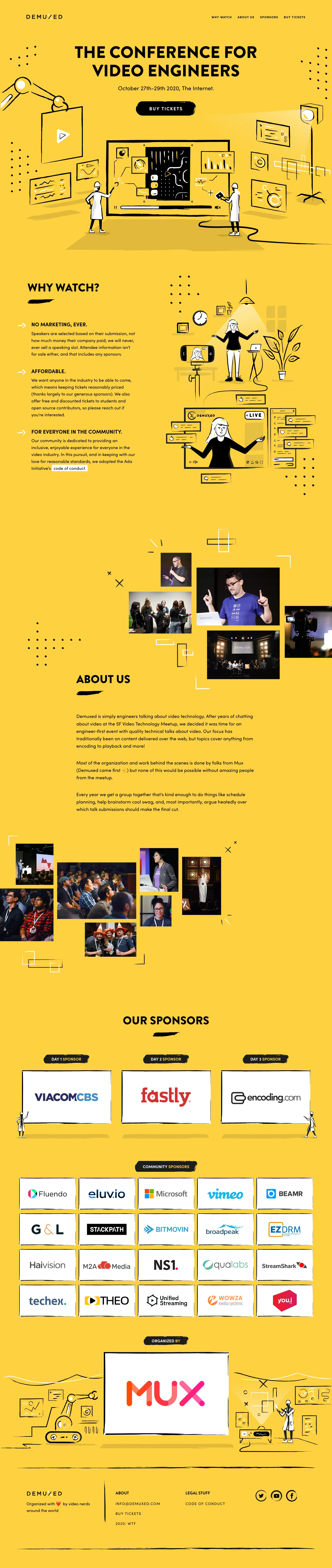 Demuxed 2020 Landing Page Example: Demuxed is simply engineers talking about video technology. After years of chatting about video at the SF Video Technology Meetup, we decided it was time for an engineer-first event with quality technical talks about video. Our focus has traditionally been on content delivered over the web, but topics cover anything from encoding to playback and more!