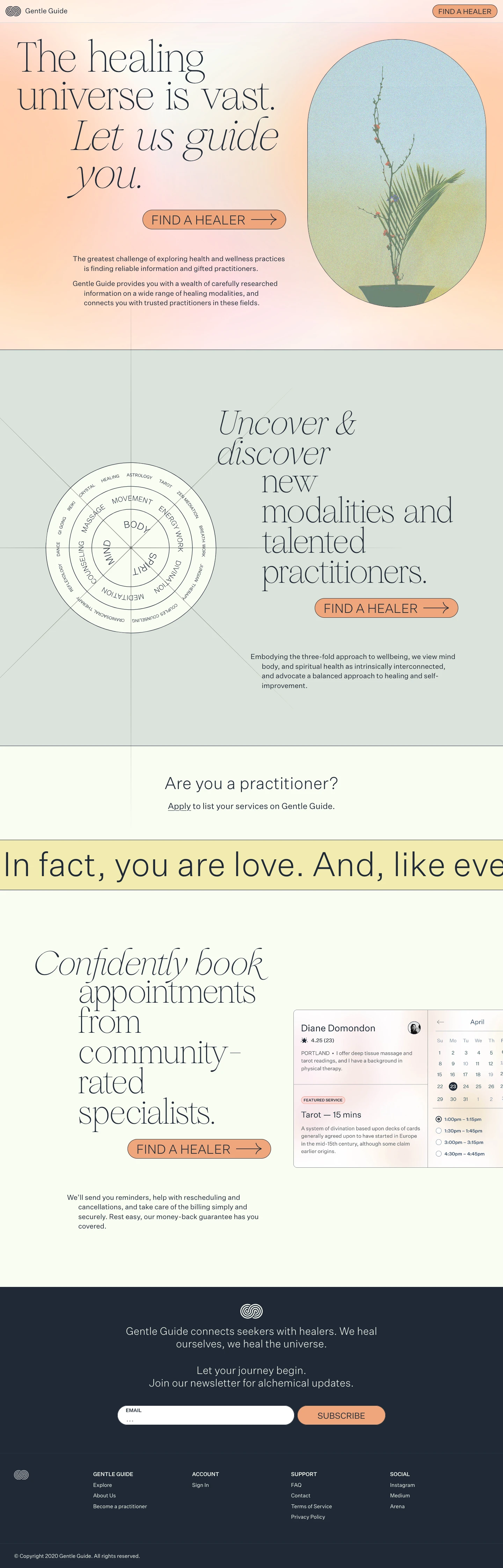 Gentle Guide Landing Page Example: The healing universe is vast. Let us guide you. The greatest challenge of exploring health and wellness practices is finding reliable information and gifted practitioners. Gentle Guide provides you with a wealth of carefully researched information on a wide range of healing modalities, and connects you with trusted practitioners in these fields.