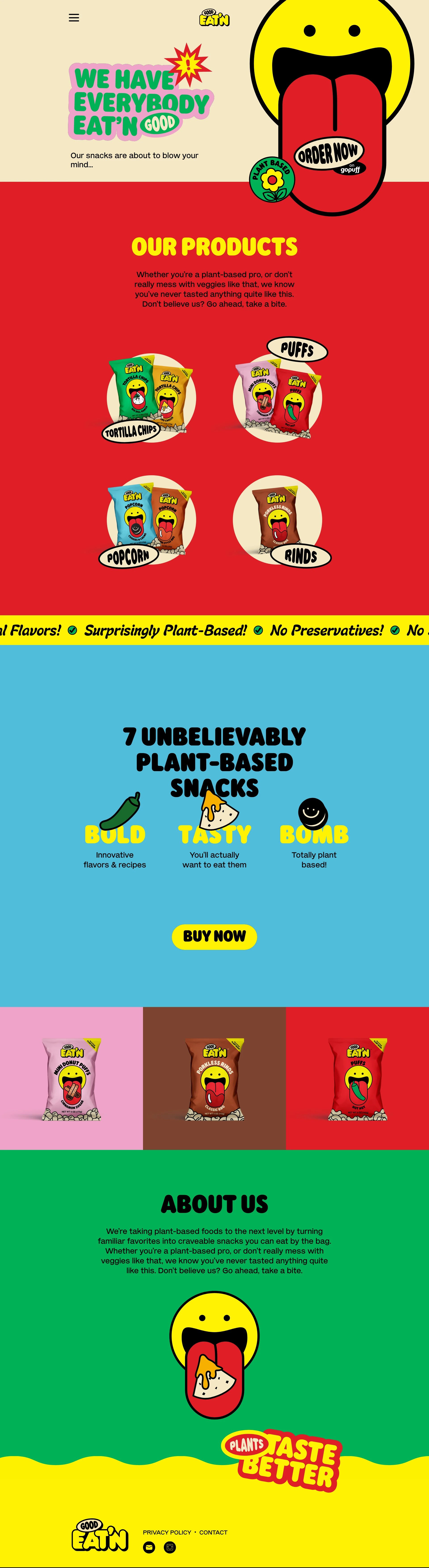 Good Eat'n Landing Page Example: Our snacks are about to blow your mind. Whether you’re a plant-based pro, or don’t really mess with veggies like that, we know you’ve never tasted anything quite like this. Don’t believe us? Go ahead, take a bite.