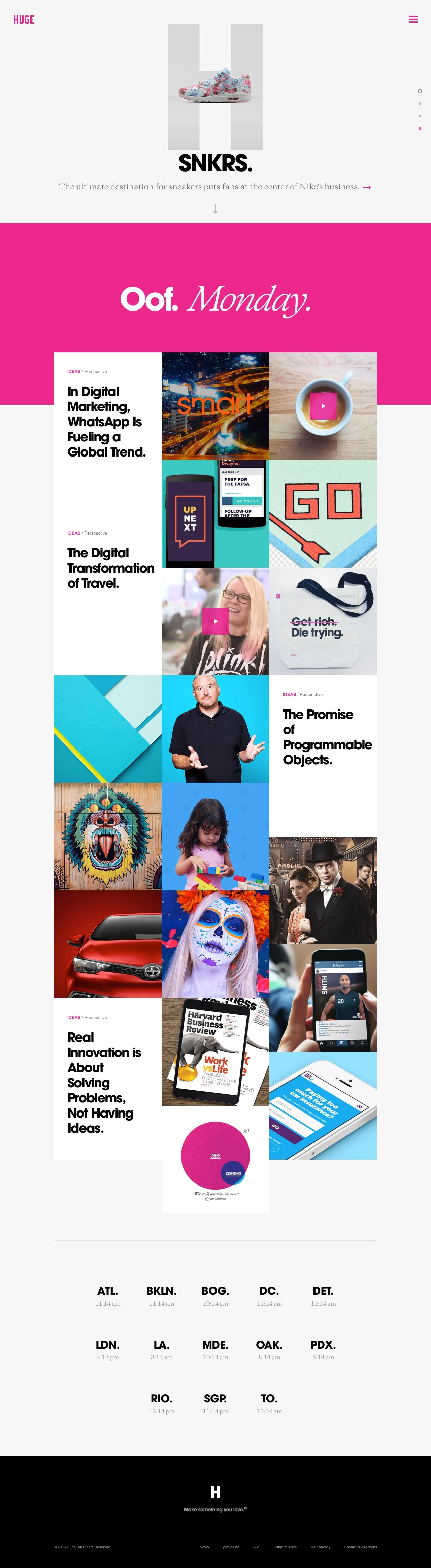 Huge Landing Page Example: Huge is a full service digital agency headquartered in Brooklyn with offices worldwide. We transform brands and build businesses.
