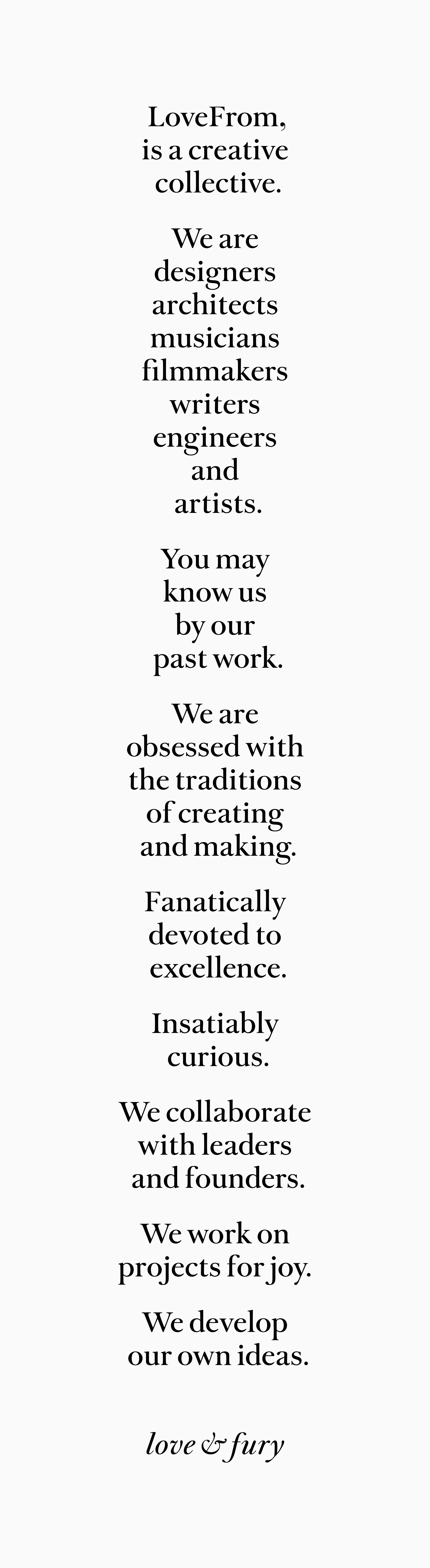 LoveFrom, Landing Page Example: LoveFrom, is a creative collective. We are designers, architects, musicians, filmmakers, writers, engineers and artists.