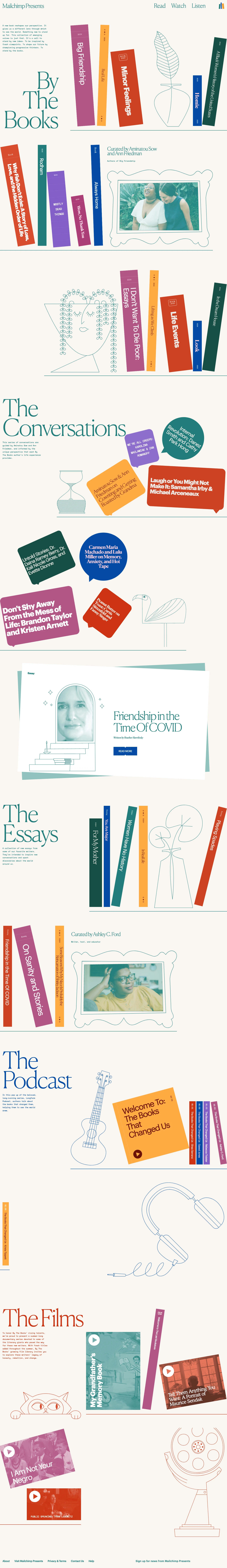 Mailchimp Presents Landing Page Example: By The Books is a virtual literary festival featuring books curated by Aminatou Sow and Ann Friedman (Call Your Girlfriend, Big Friendship), essays edited by Ashley C. Ford, a series of documentaries, and a Mailchimp original podcast with our friends at the Longform Podcast.