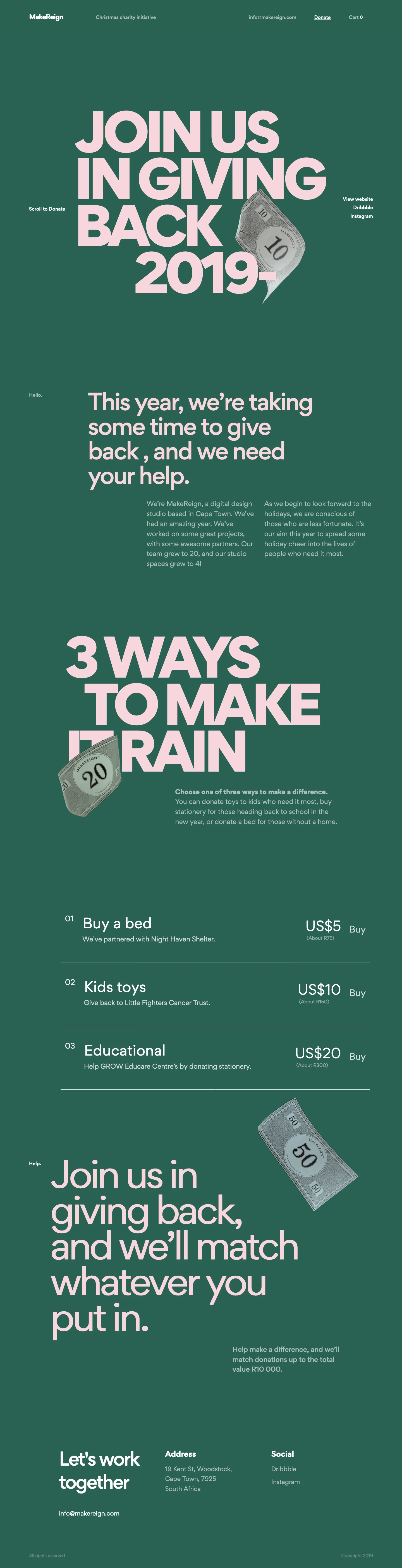 MakeDonation Landing Page Example: This year, we’re taking some time to give back , and we need your help. We’re MakeReign, a digital design studio based in Cape Town. We’ve had an amazing year. We’ve worked on some great projects, with some awesome partners. Our team grew to 20, and our studio spaces grew to 4! As we begin to look forward to the holidays, we are conscious of those who are less fortunate. It’s our aim this year to spread some holiday cheer into the lives of people who need it most.