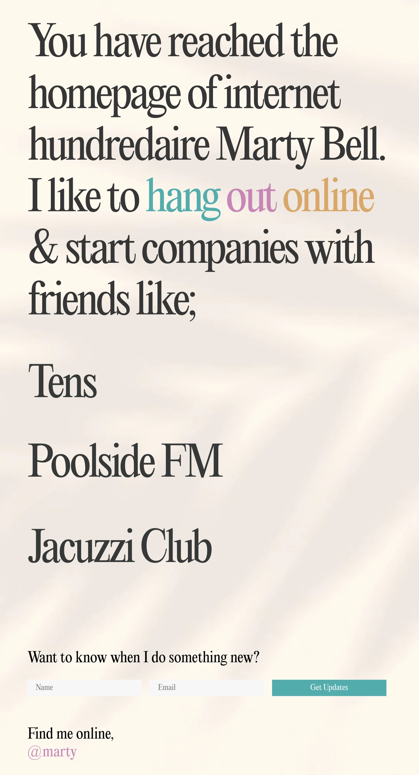 Marty Bell Landing Page Example: You have reached the homepage of internet hundredaire Marty Bell. I like to hang out online & start companies with friends