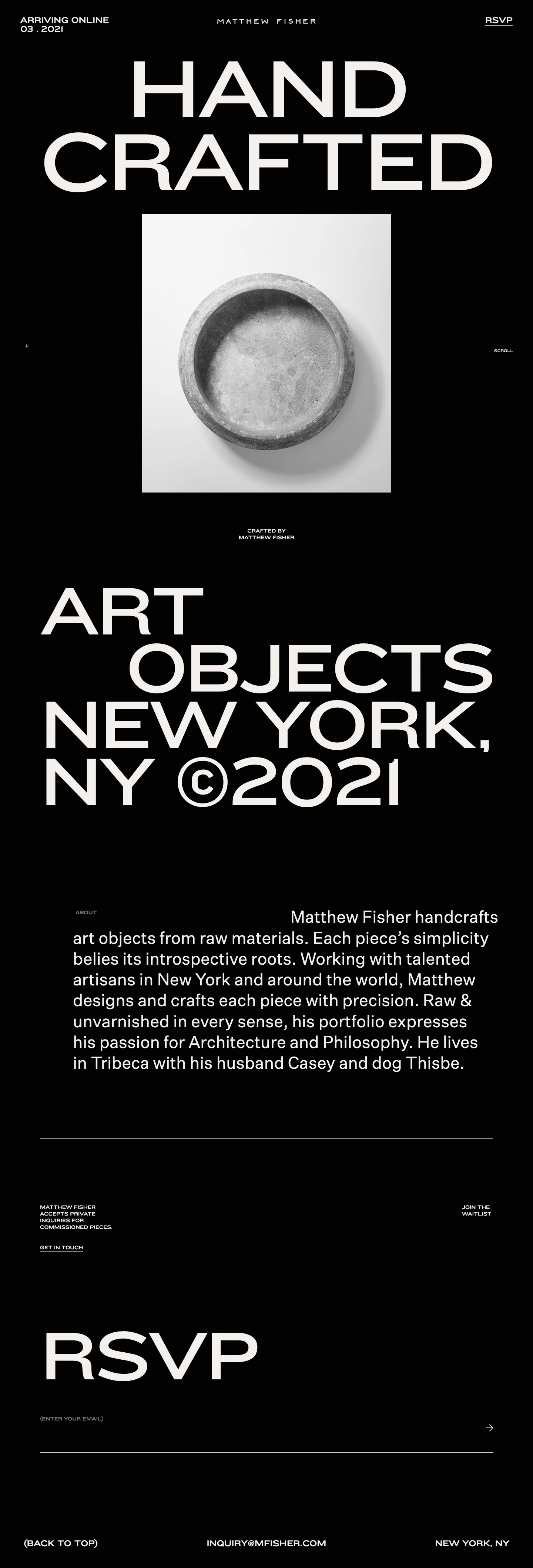Matthew Fisher Landing Page Example: Matthew Fisher handcrafts art objects from raw materials. Each piece’s simplicity belies its introspective roots. Working with talented artisans in New York and around the world, Matthew designs and crafts each piece with precision.