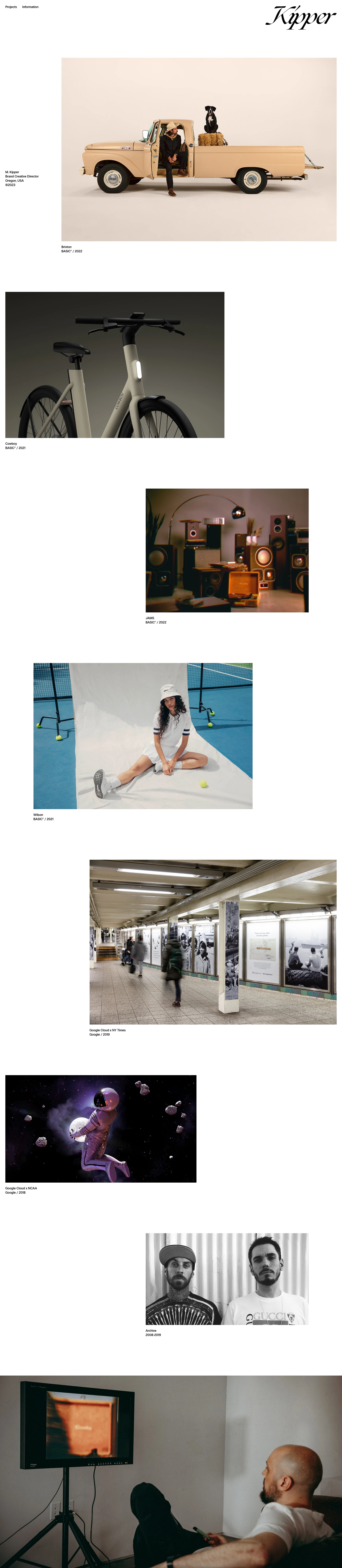 Matt Kipper Landing Page Example: Matt Kipper is a creative director in Portland, Oregon whose work spans words, pictures, and sounds. He is currently at BASIC® after leading brand design for Google Cloud and building brands in music, TV, and streetwear.