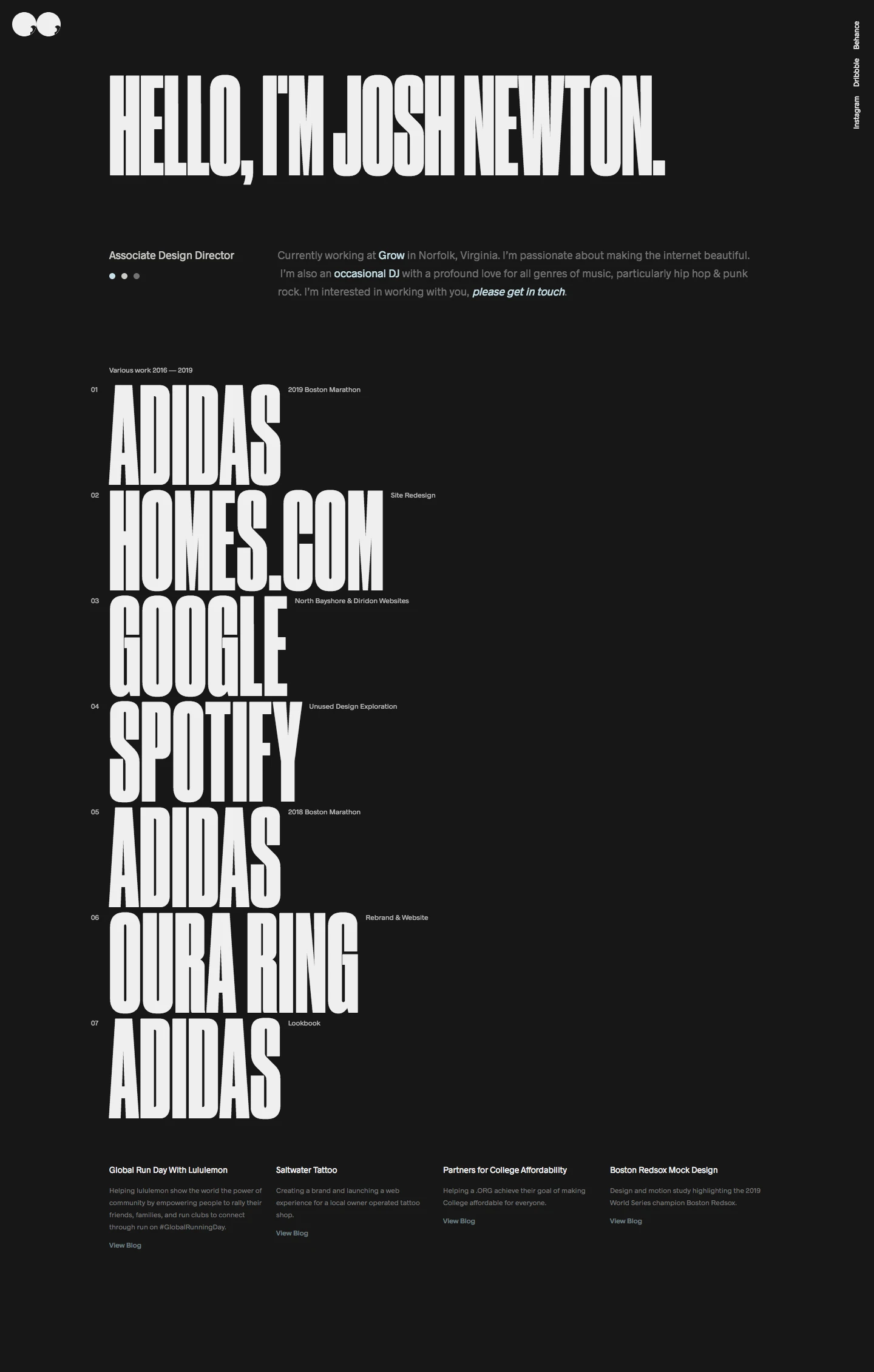 Josh Newton Landing Page Example: The portfolio of Josh Newton, Digital Design Director & Motion Designer based in Norfolk, Virginia. Designing innovative digital based experiences for Google, adidas, Spotify, Homes, and more.