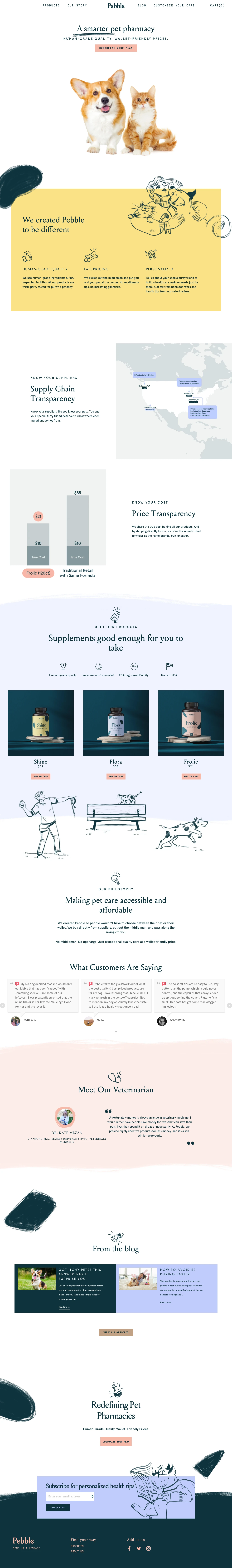 Pebble Naturals Landing Page Example: Being the perfect pet parent, made easy and affordable. We were fed up with overpaying expensive drugs and supplements with snake-oil marketing, so we decided to reimagine pet health company from the ground up. No middle-man. No BS. Just exceptional quality at the fraction of the cost.
