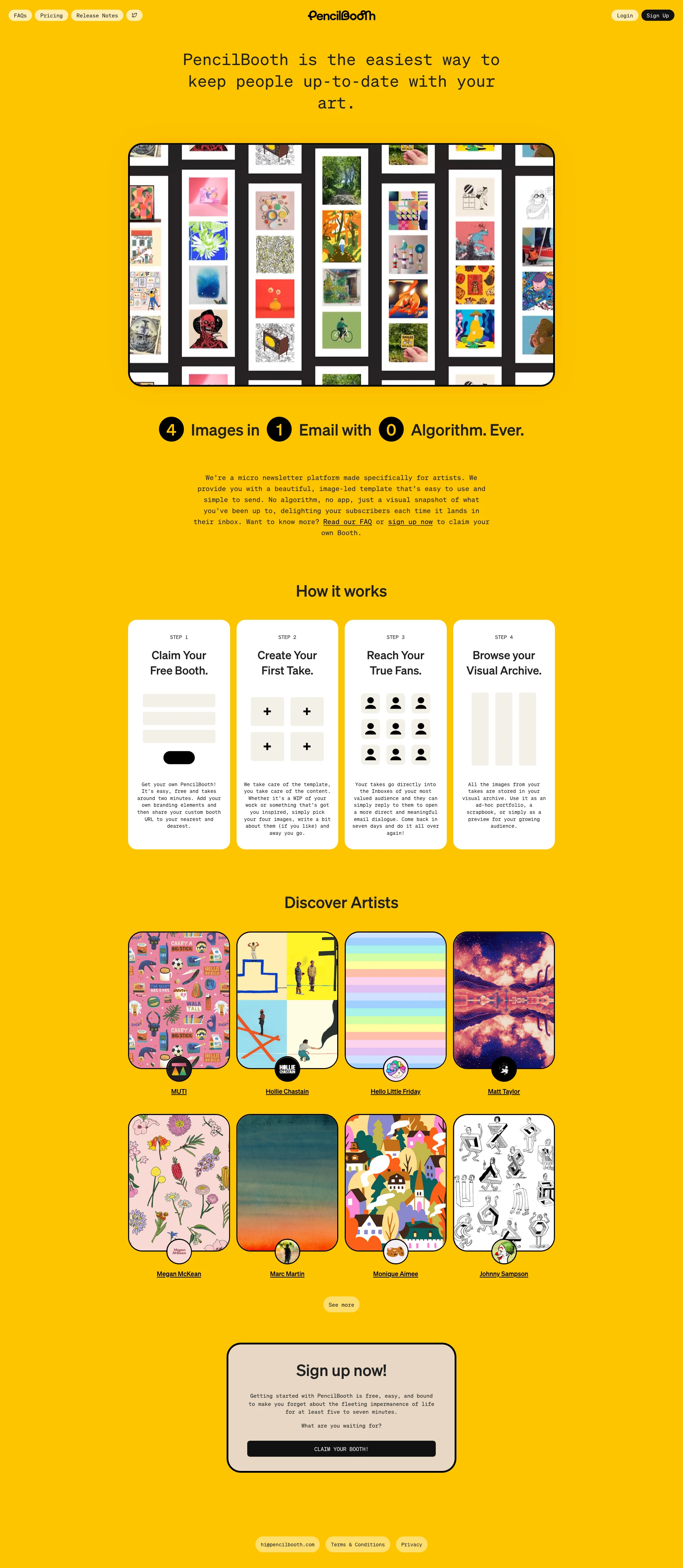 PencilBooth Landing Page Example: PencilBooth is the easiest way to keep people up-to-date with your art. We’re a micro newsletter platform made specifically for artists. We provide you with a beautiful, image-led template that’s easy to use and simple to send. No algorithm, no app, just a visual snapshot of what you’ve been up to, delighting your subscribers each time it lands in their inbox.