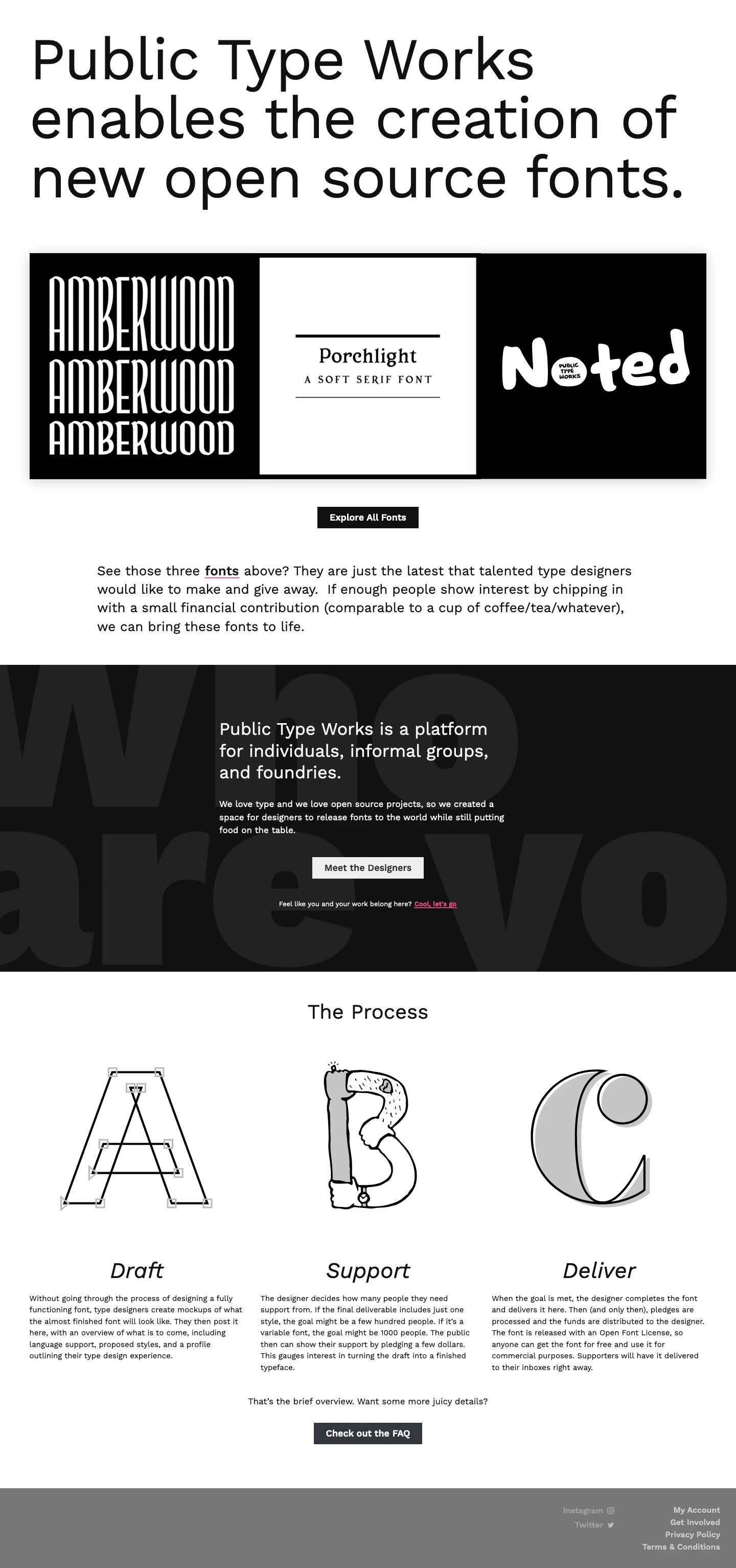 Public Type Works Landing Page Example: Public Type Works enables the creation of new open source fonts. Public Type Works is a platform for individuals, informal groups, and foundries. We love type and we love open source projects, so we created a space for designers to release fonts to the world while still putting food on the table.