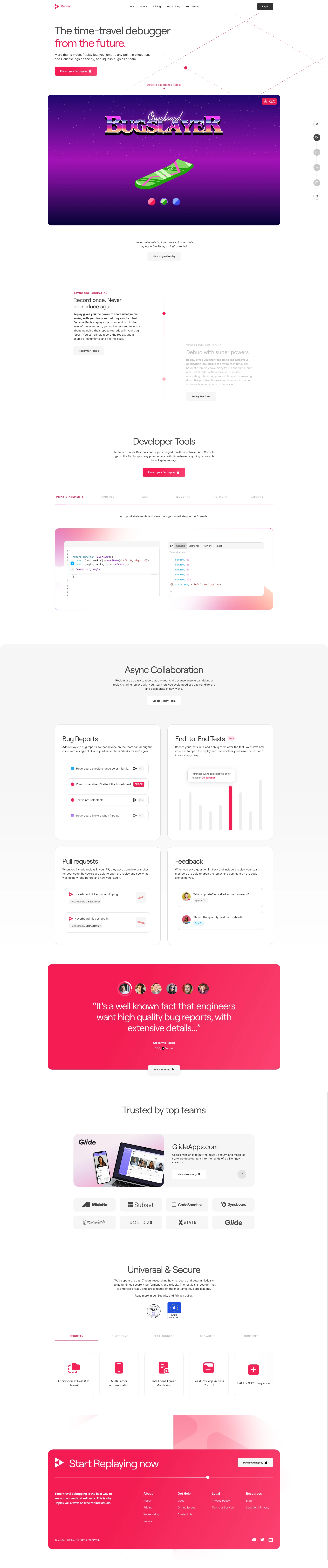 Replay Landing Page Example: The time-travel debugger from the future. More than a video. Replay lets you jump to any point in execution, add Console logs on the fly, and squash bugs as a team.
