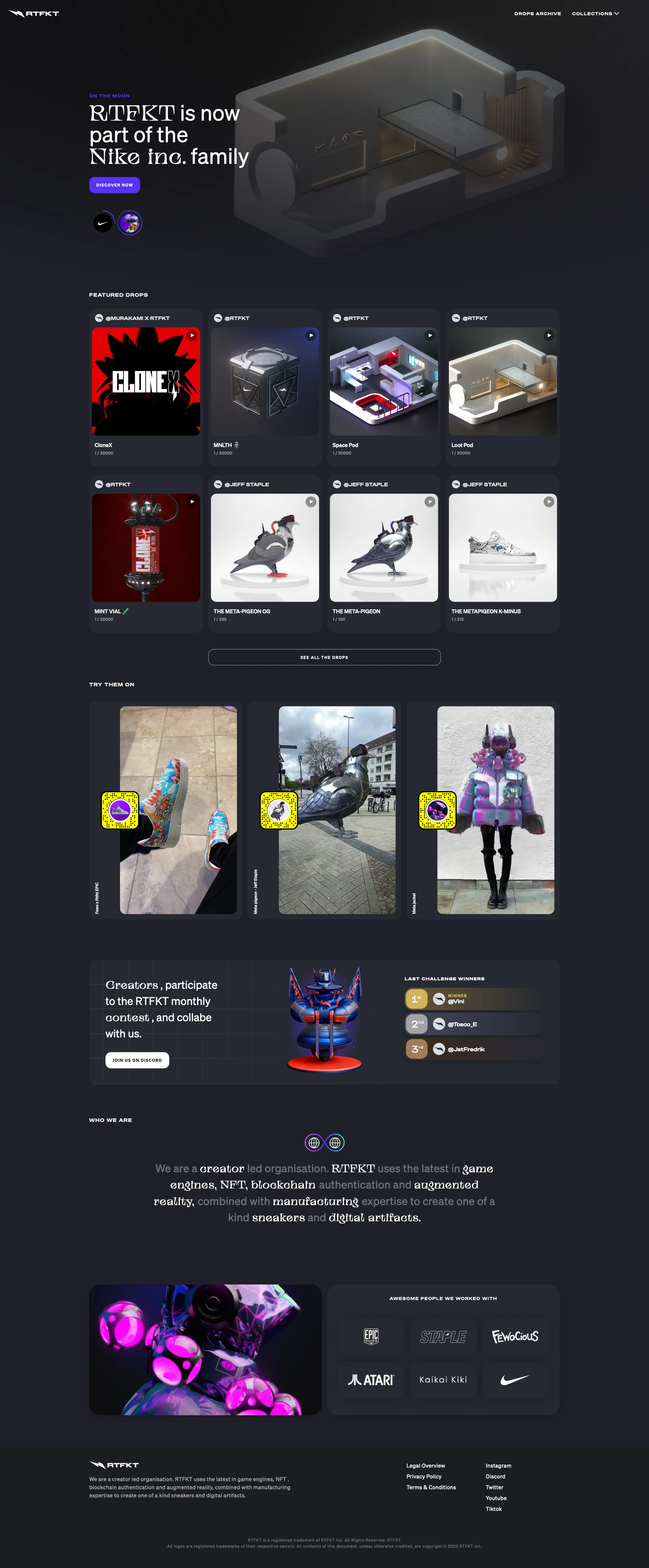 RTFKT Landing Page Example: Creators of virtual sneakers and collectibles, merging realities in fashion and gaming. We are a creator led organisation. RTFKT uses the latest in game engines, NFT , blockchain authentication and augmented reality, combined with manufacturing expertise to create one of a kind sneakers and digital artifacts.