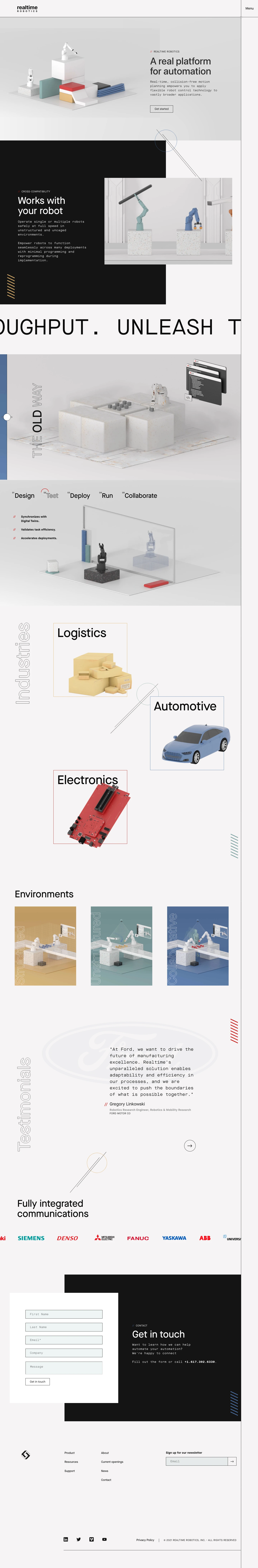 Realtime Robotics Landing Page Example: A real platform for automation Realtime Robotics has developed a simple, extensible platform for automation. The platform has interlocking features that, when combined, enable customers and system integrators to apply flexible robot control technology to vastly broader applications. Realtime’s technology is a combination of proprietary software and hardware that enables 