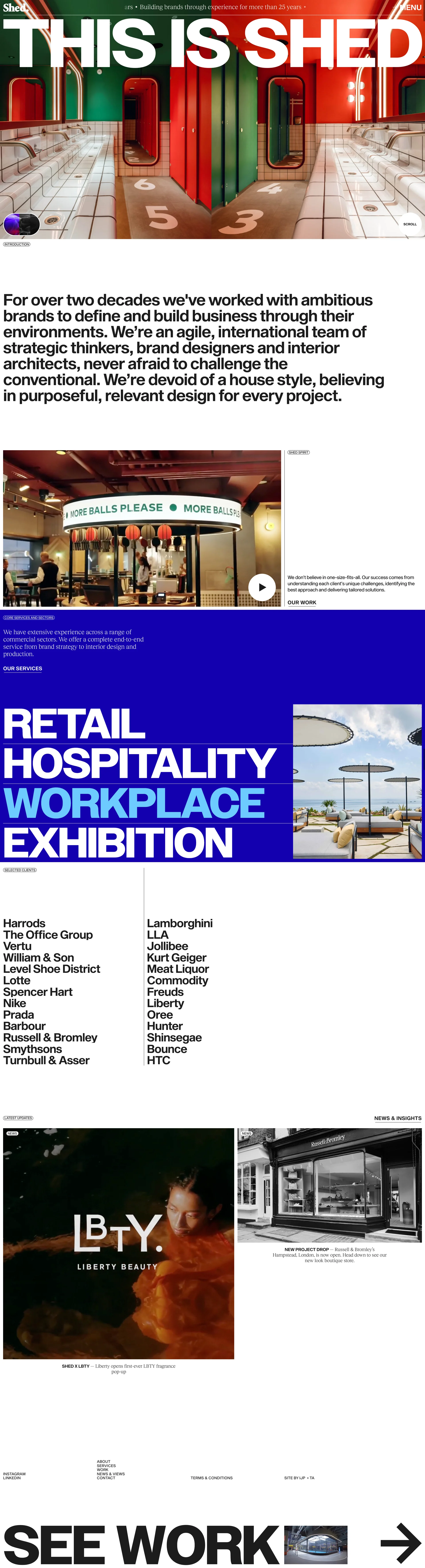 Shed Landing Page Example: For over two decades we've worked with ambitious brands to define and build business through their environments. We’re an agile, international team of strategic thinkers, brand designers and interior architects, never afraid to challenge the conventional. We’re devoid of a house style, believing in purposeful, relevant design for every project.