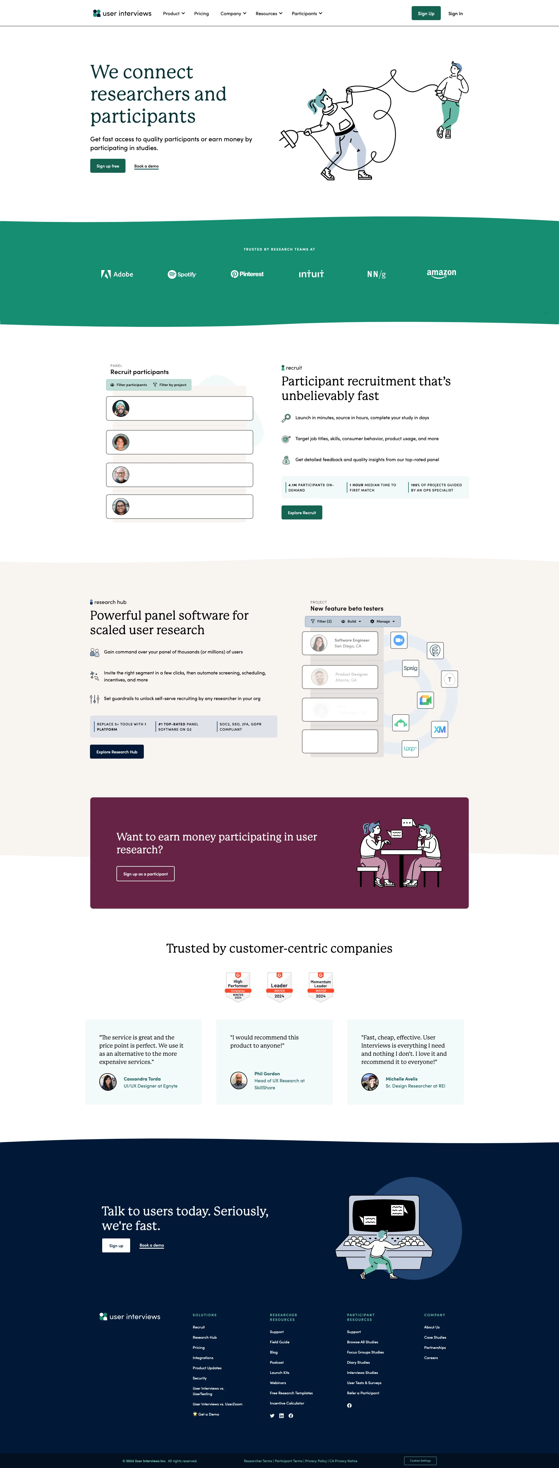 User Interviews Landing Page Example: We connect researchers and participants. Get fast access to quality participants or earn money by participating in studies. Recruit users from our audience of 4.1 million vetted consumers and professionals, or bring your own audience and build a participant database for any type of UX research.