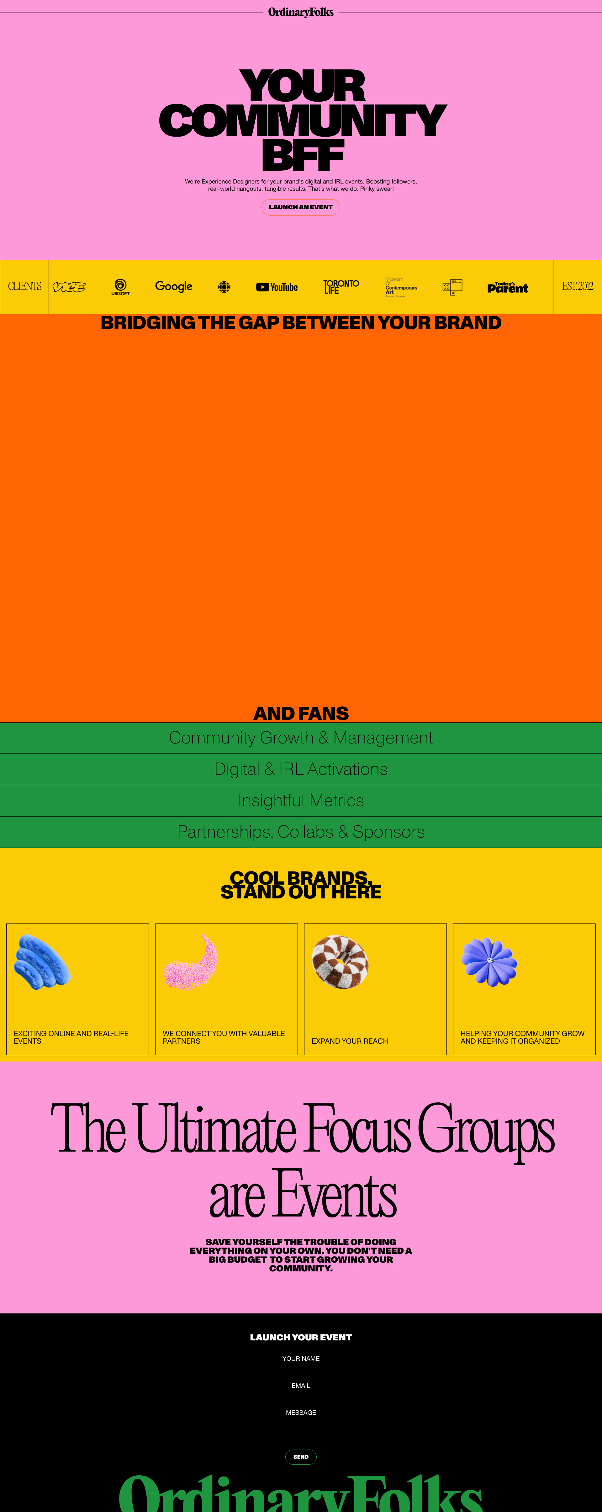 OrdinaryFolks Landing Page Example: We’re Experience Designers for your brand's digital and IRL events. Boosting followers, real-world hangouts, tangible results. That’s what we do. Pinky swear!