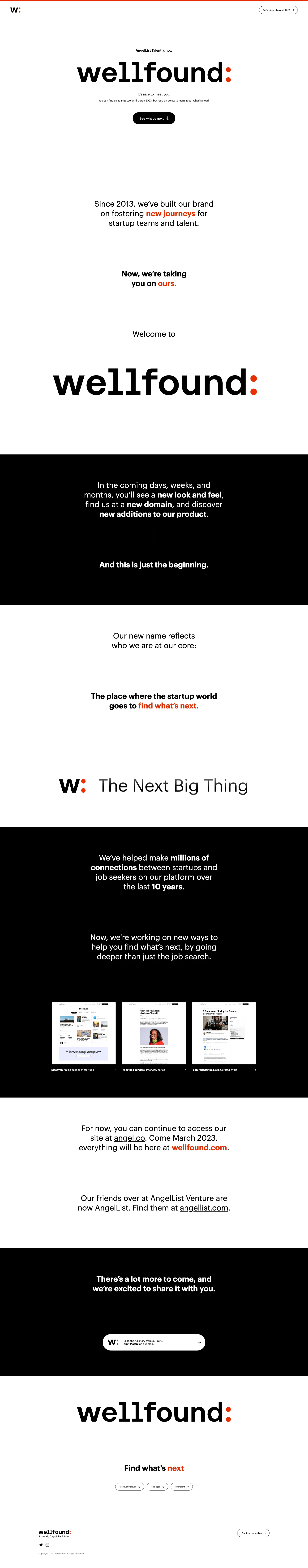 Wellfound Landing Page Example: Your favorite startup community is back, with a twist - AngelList Talent is now Wellfound. After a decade building under the AngelList umbrella, we’re branching out so that we can put an even deeper focus on what we love to do: helping the startup world find what’s next.