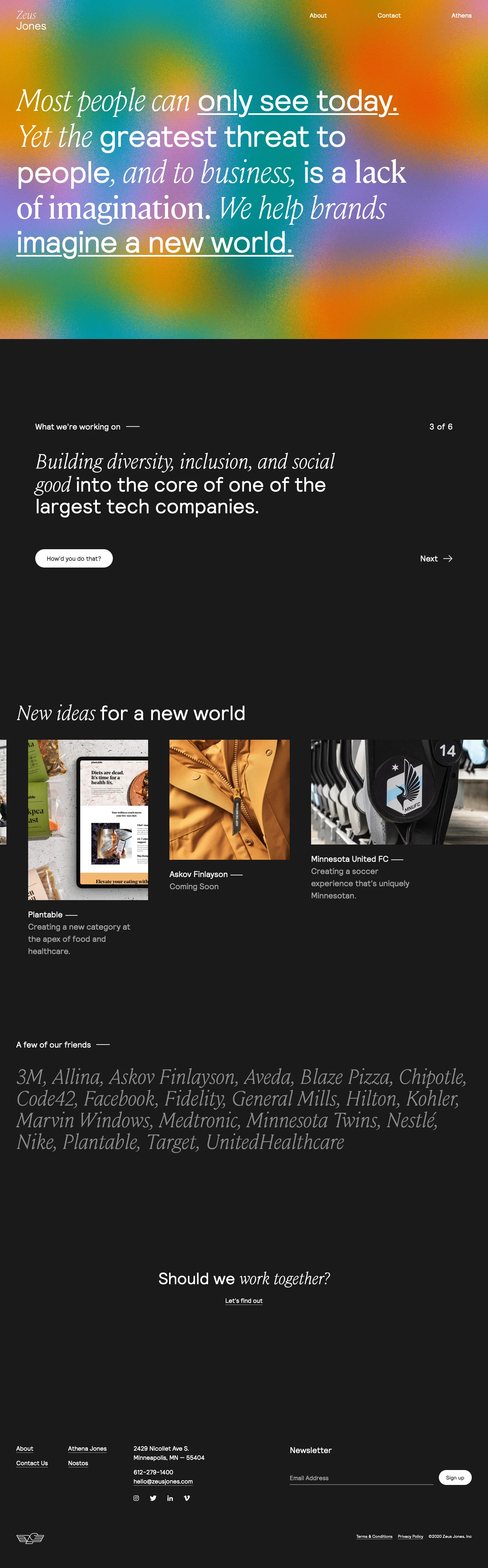 Zeus Jones Landing Page Example: A strategy, creative and design agency in Minneapolis inventing the future by creating brands, products and experiences that move culture forward.