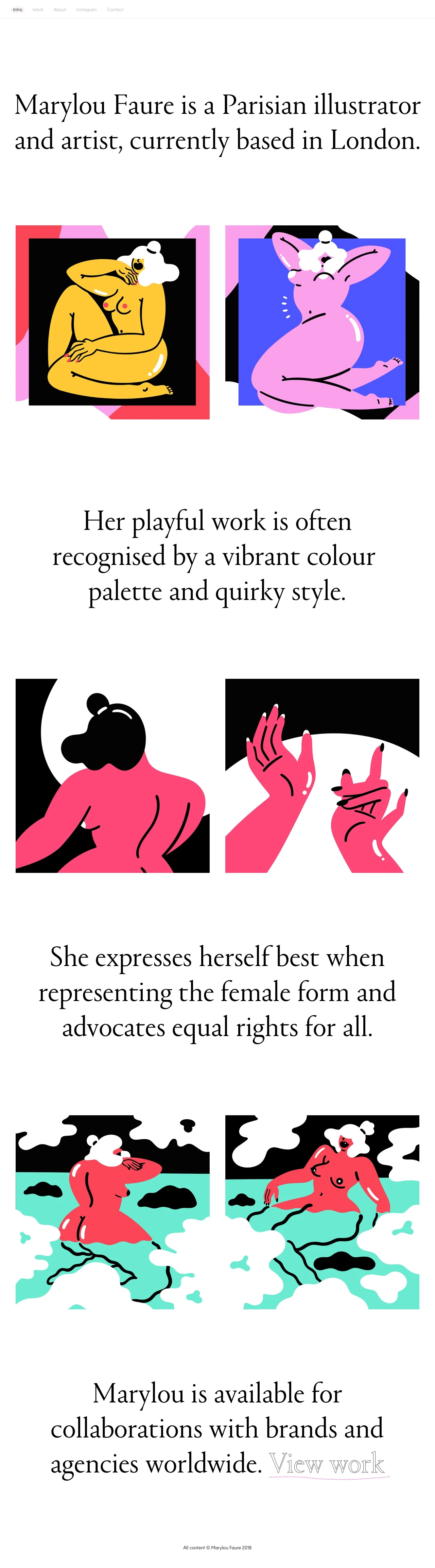 Marylou Faure Landing Page Example: Marylou Faure is a Parisian illustrator and artist, currently based in London. Her playful work is often recognised by a vibrant colour palette and quirky style. She expresses herself best when representing the female form and advocates equal rights for all.