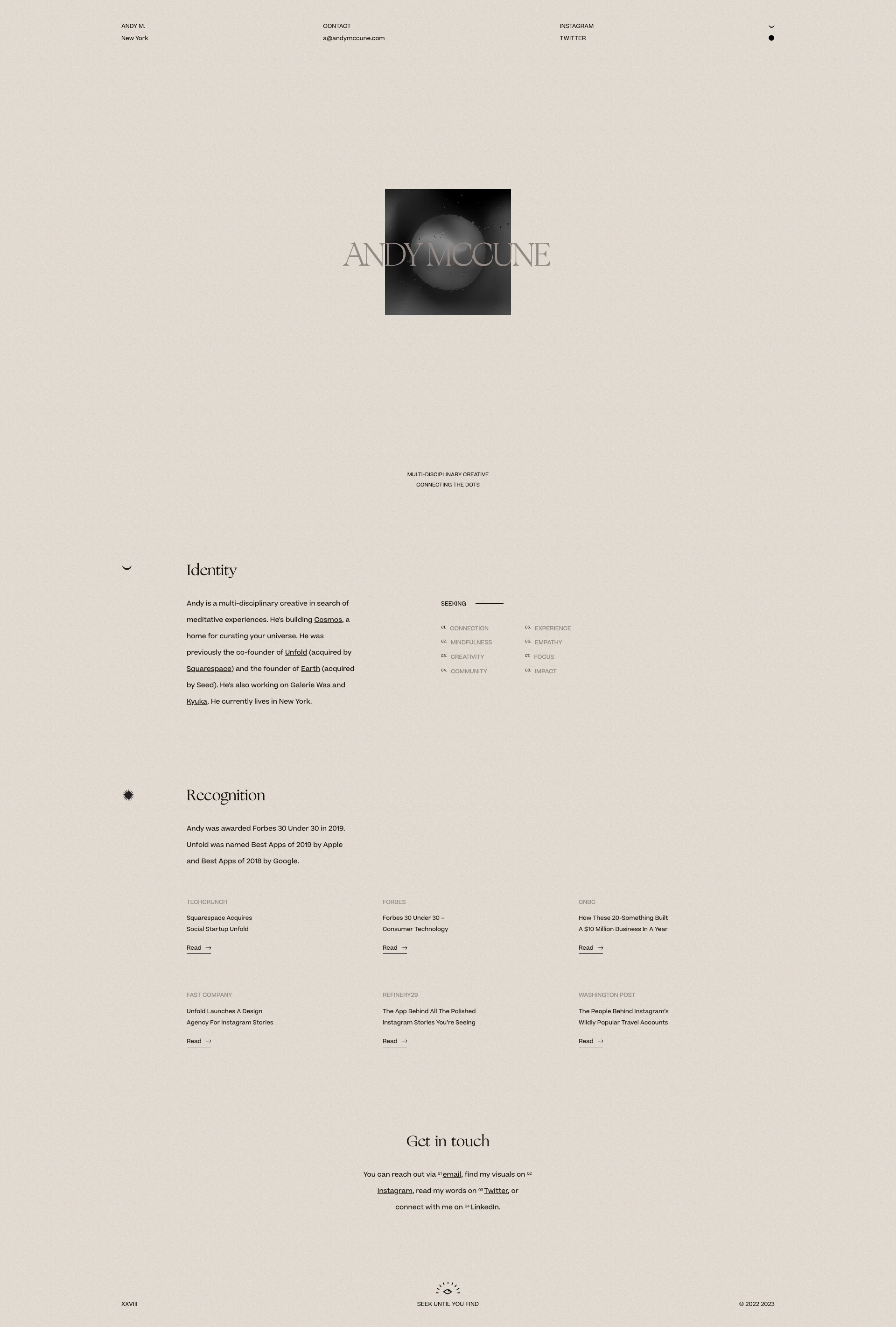 Andy McCune Landing Page Example: Andy is a multi-disciplinary entrepreneur and creative. He's the co-founder of Unfold (acquired by Squarespace), as well as the founder of Earth. He currently lives in New York City.