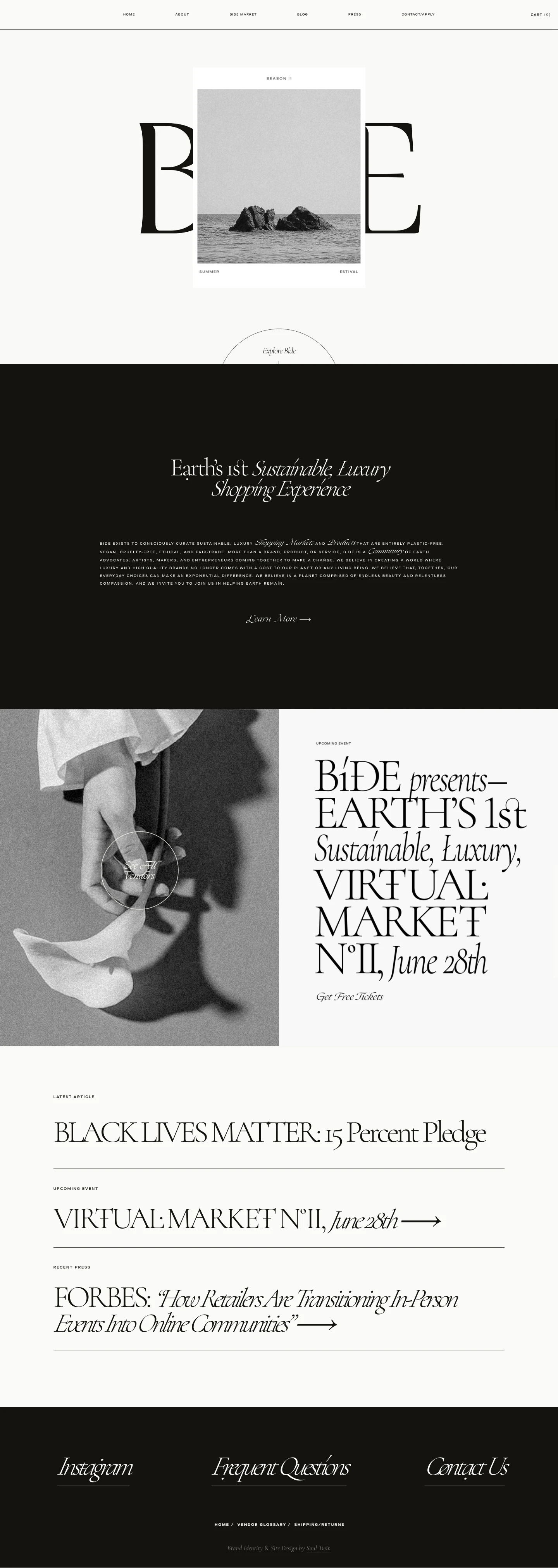 BIDE Landing Page Example: BIDE exists to consciously curate sustainable, luxury shopping markets and products that are entirely Plastic-Free, Vegan, Cruelty-Free, Ethical, and Fair-Trade. More than a brand, product, or service, BIDE is a vibrant community of EARTH ADVOCATES: artists, makers, and entrepreneurs coming together to make a change and helping eạrth — remaín.