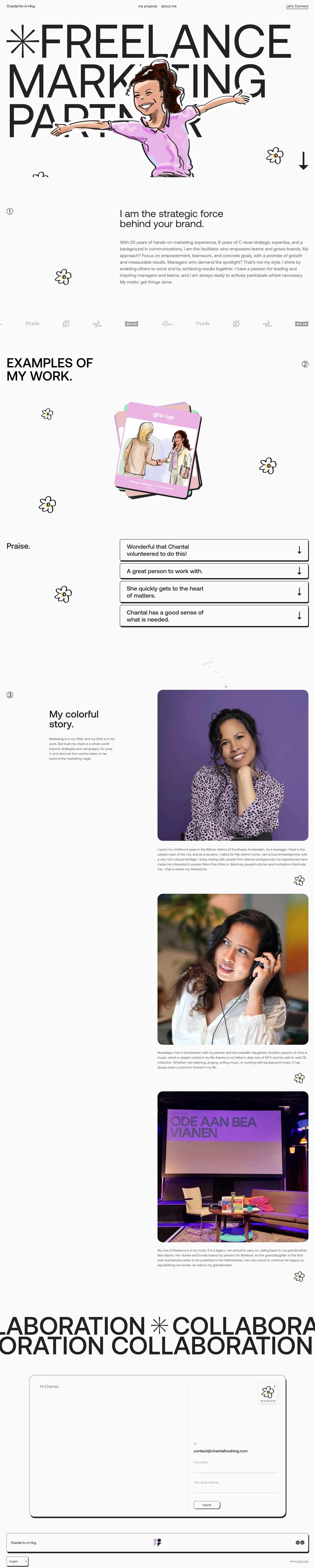 Chantal Ho-A-Hing Landing Page Example: Freelance marketing specialist. Marketing is in my DNA, and my DNA is in my work. But trust me, there is a whole world beyond strategies and campaigns. So jump in and discover the colorful sides of me, beyond the marketing magic.