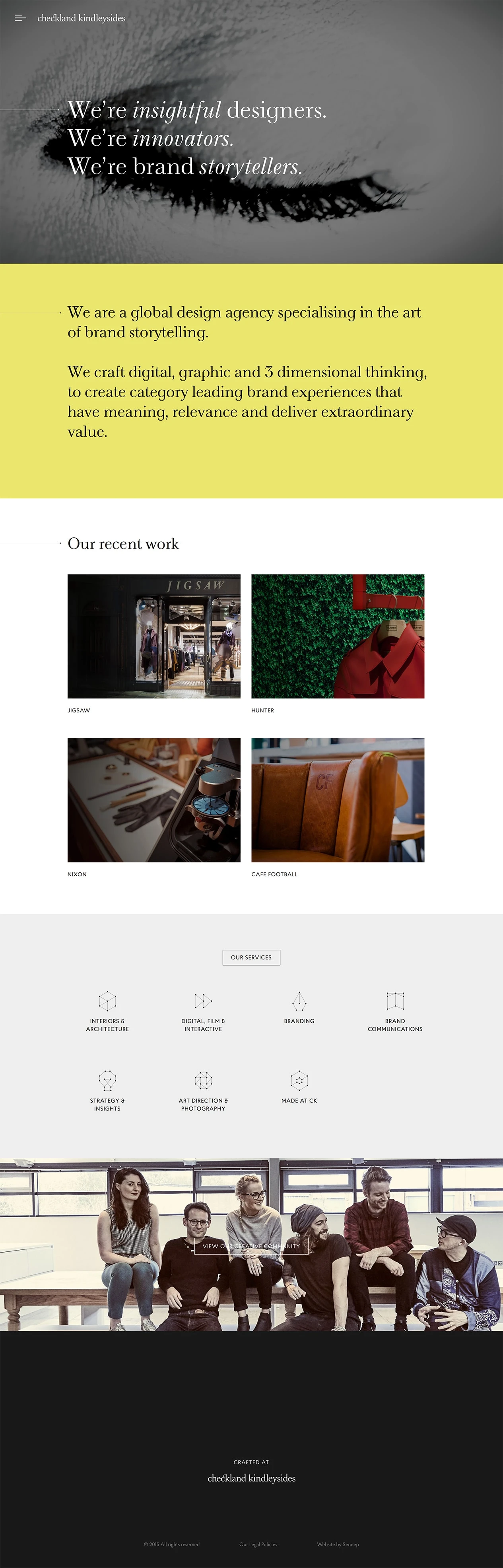 Checkland Kindleysides Landing Page Example: Checkland Kindleysides is a global design agency specialising in the art of brand storytelling. We craft digital, graphic and 3 dimensional thinking to create category leading brand experiences.