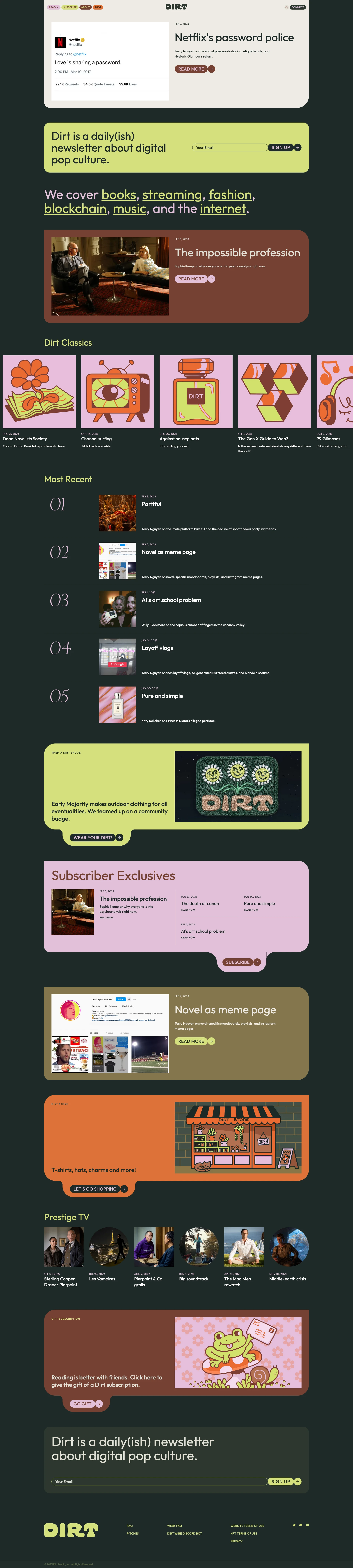 Dirt Landing Page Example: Dirt is a daily(ish) newsletter about the cutting edge of digital pop culture. Every week we send out multiple insightful short essays on topics like streaming, TikTok, video games, and web3, from a rotating group of critics.