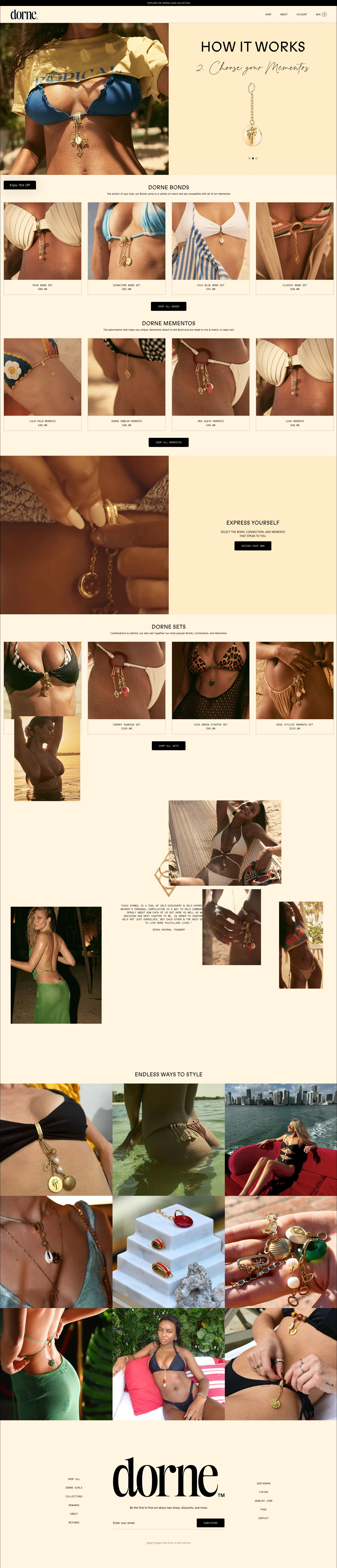 Dorne Landing Page Example: Welcome to Dorne, where we celebrate the allure of beach life with our exceptional collection of beach jewelry and accessories. At Dorne, we deeply appreciate the sun, sand, and sea, and we strive to encapsulate their essence in every piece we craft. Influenced by the natural marvels of the coastline, our designs mirror the grace and tranquility of coastal living. From intricate shell jewelry to breathtaking palm-inspired accessories, each creation is meticulously crafted with an eye for detail, infusing every ensemble with a hint of seaside charm.