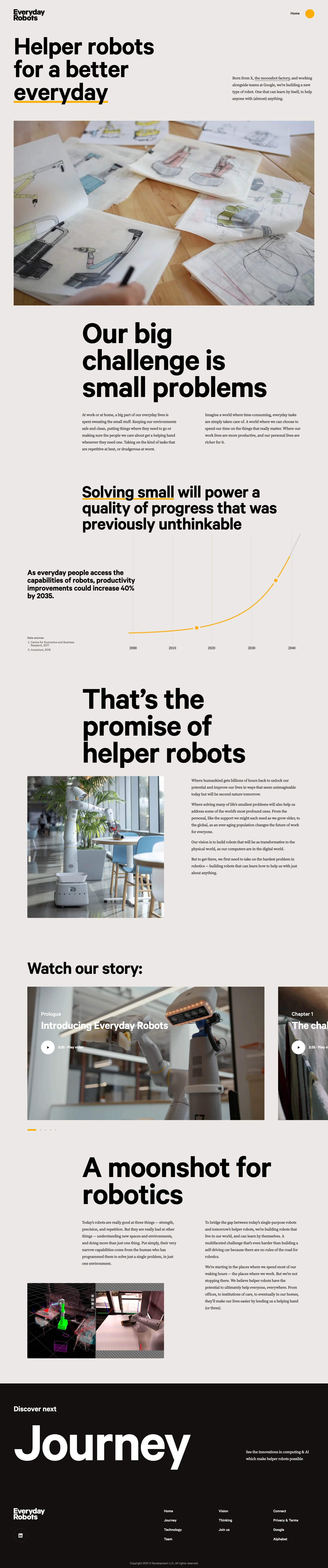 Everyday Robots Landing Page Example: Born from X, and working alongside teams at Google, we’re building a new type of robot. One that can learn by itself, to help anyone with (almost) anything.