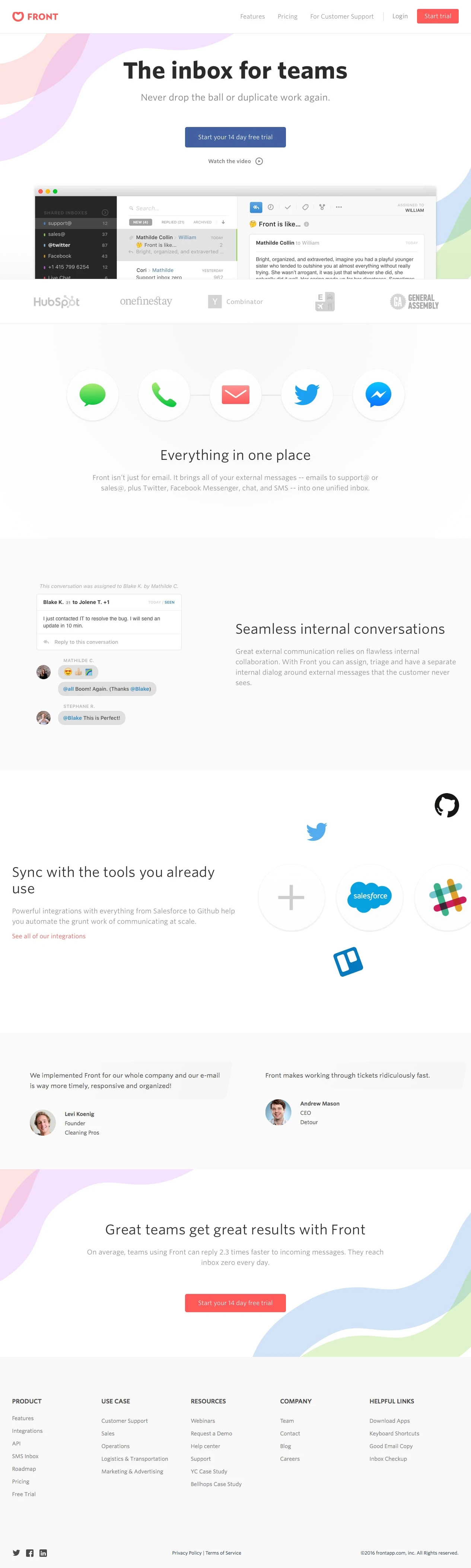 Front Landing Page Example: Everything in one place Front isn’t just for email. It brings all of your external messages -- emails to support@ or sales@, plus Twitter, Facebook Messenger, chat, and SMS -- into one unified inbox.