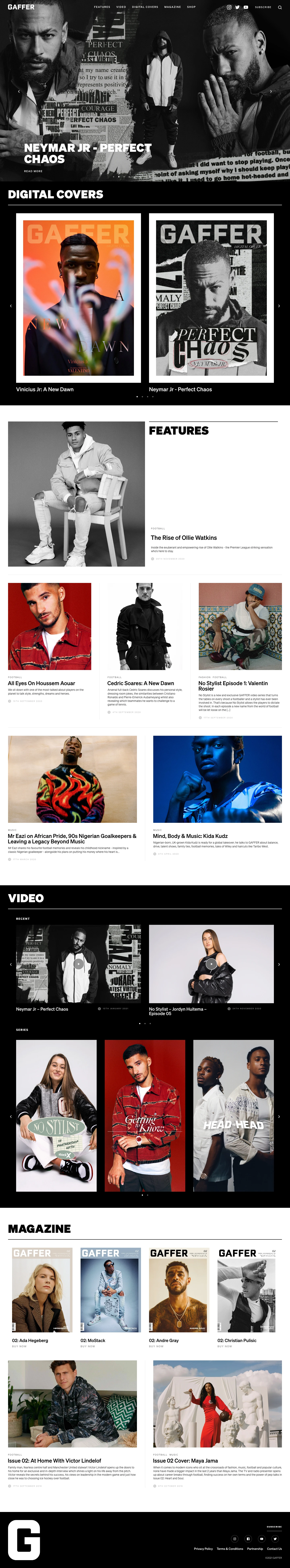 GAFFER Landing Page Example: Bridging the gap between football, music, fashion and culture. GAFFER is committed to creating conversations that define our culture. All of our content amplifies the cross-cultural convergence of football, fashion and music, exploring new stories & new voices through original shows and exclusive features.