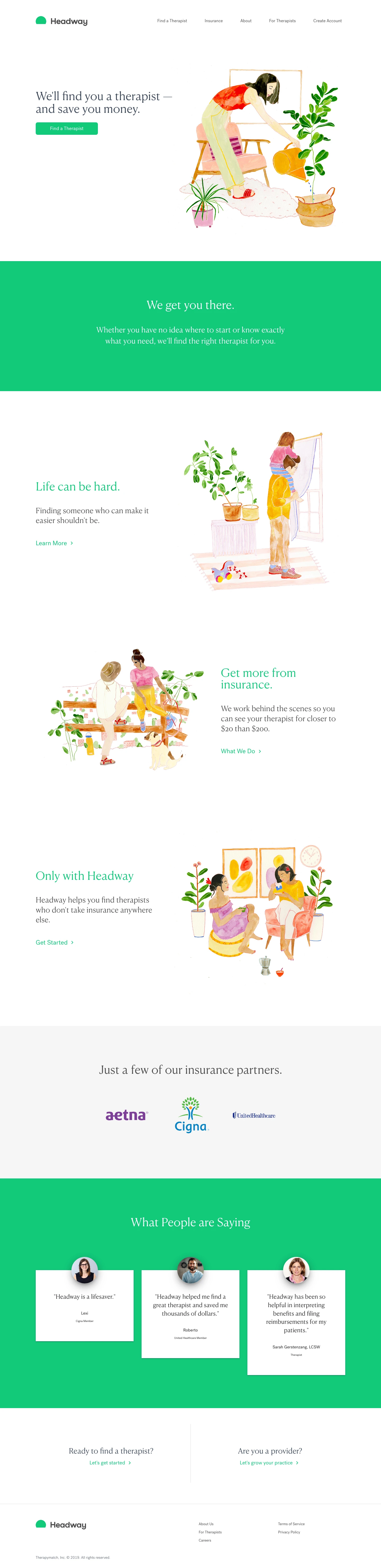 Headway Landing Page Example: We know what it's like to come home exhausted, burned-out. To feel like it doesn't get better. To not know where to start. We make it simple to find a therapist and even simpler to affordably pay for one with your insurance.