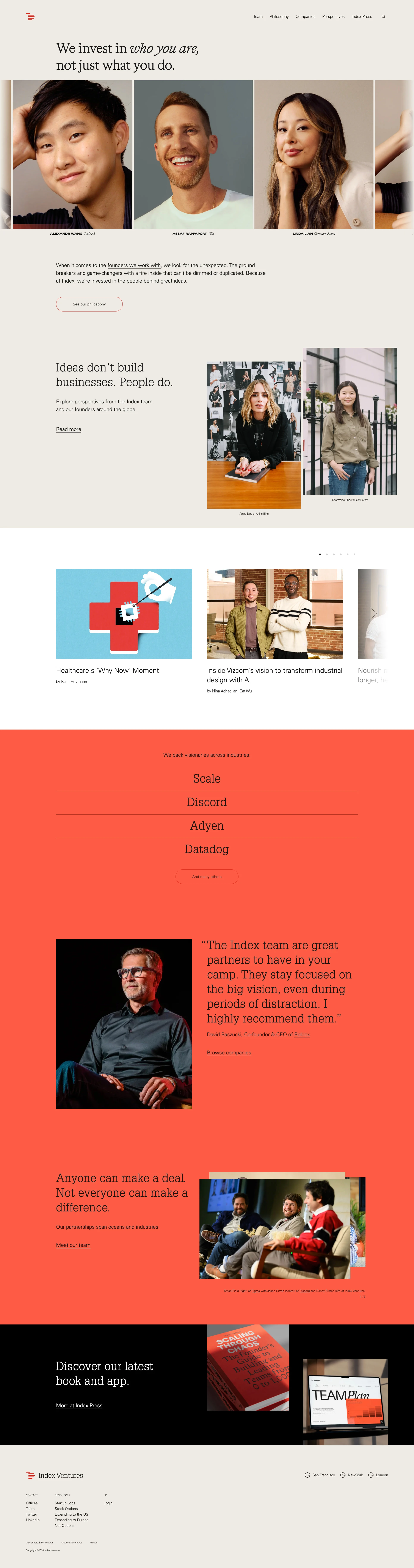 Index Ventures Landing Page Example: We invest in who you are, not just what you do. When it comes to the founders we work with, we look for the unexpected. The ground breakers and game-changers with a fire inside that can’t be dimmed or duplicated. Because at Index, we’re invested in the people behind great ideas.