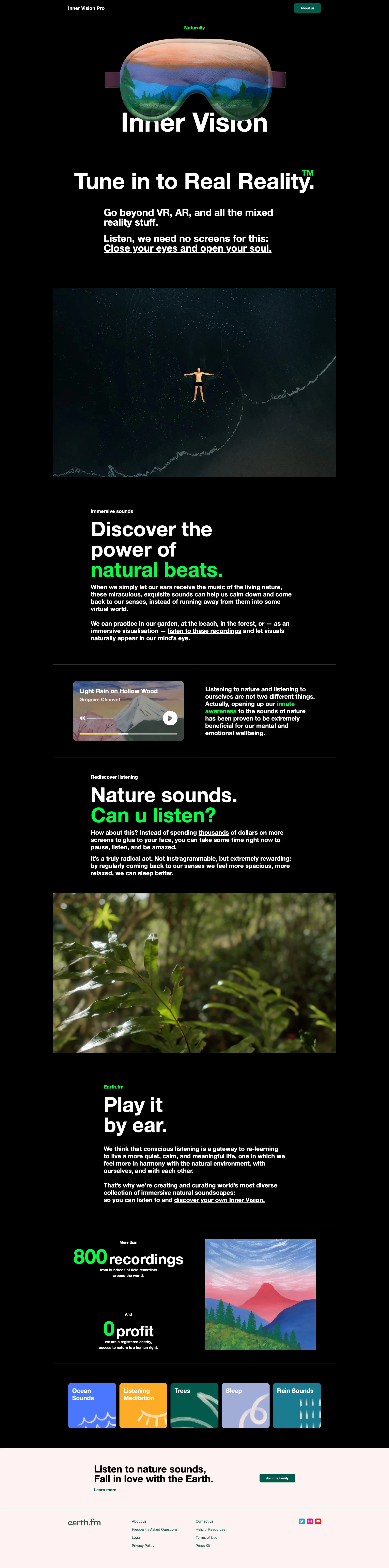Inner Vision Pro Landing Page Example: Listen to nature sounds, Fall in love with the Earth. Instead of spending thousands on more screens to glue to your face, take a few moments right now to pause, listen, and be amazed.