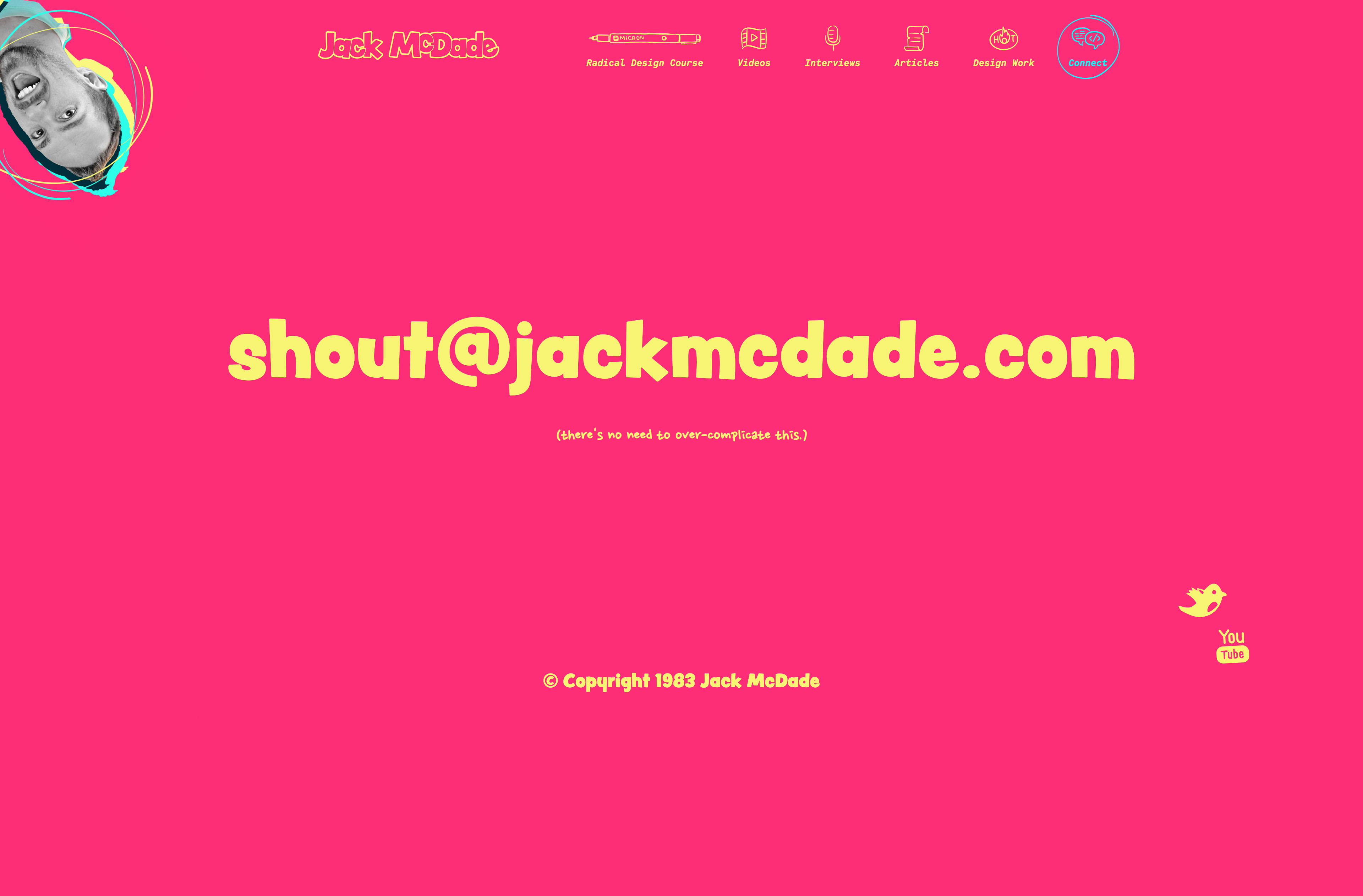 Jack McDade Landing Page Example: I'm tired of boring websites. That's why I built this wacky thing. It makes me happy. Sorry about the large images, I like them. I design things, write code, create content, and dream of the 80s & 90s.