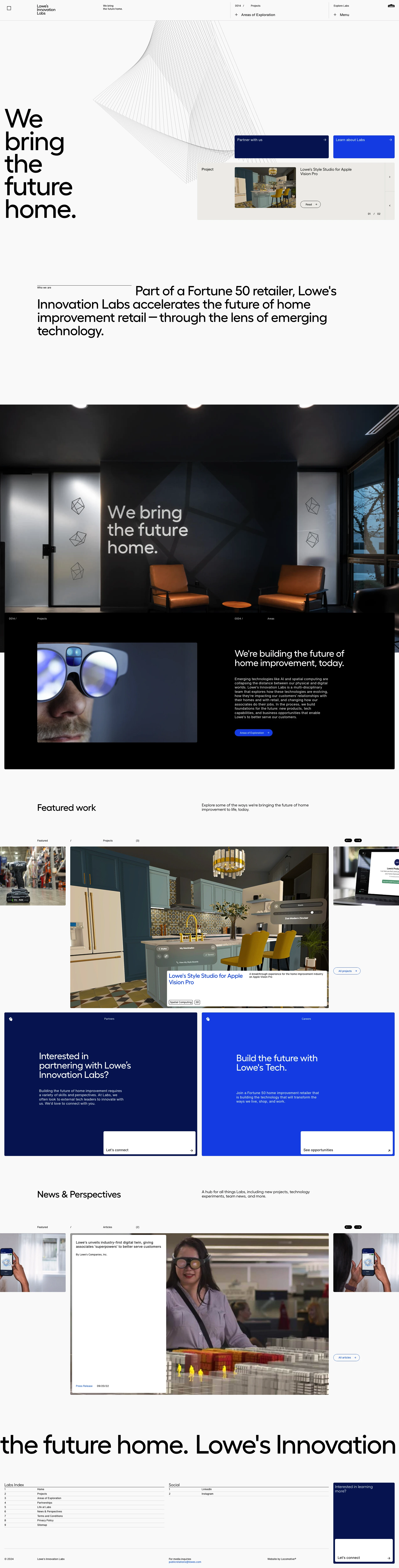 Lowe's Innovation Labs Landing Page Example: Lowe's Innovation Labs imagines, explores, and accelerates the future of home improvement, through the lens of emerging technology. We're a proud part of Fortune 50 home improvement company, Lowe's Companies, Inc.