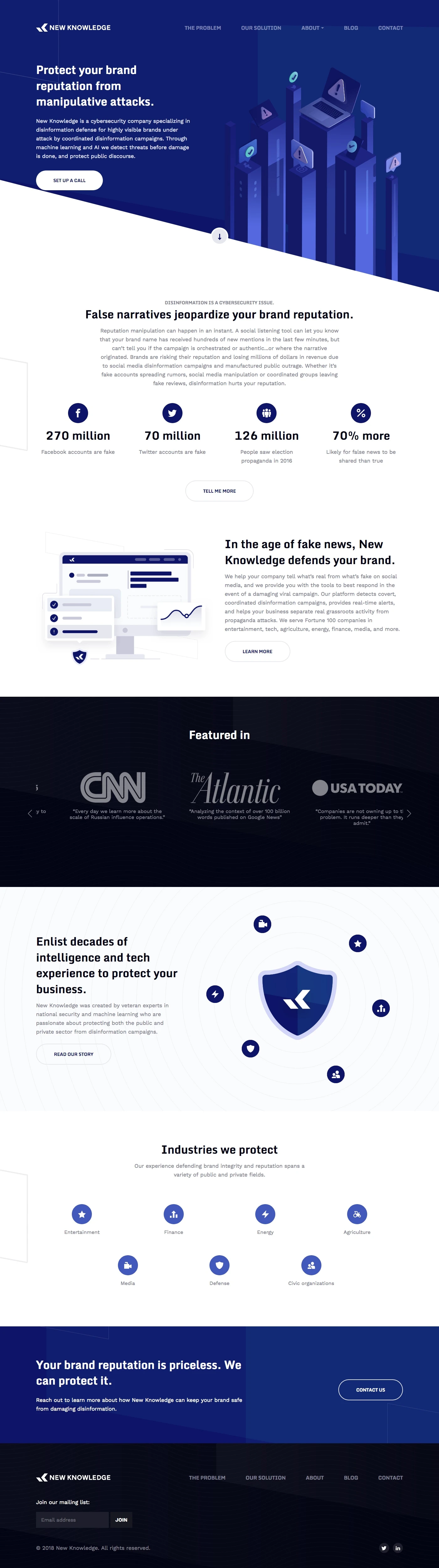 New Knowledge Landing Page Example: New Knowledge is a cybersecurity company specializing in disinformation defense for highly visible brands under attack by coordinated disinformation campaigns. Through machine learning and AI we detect threats before damage is done, and protect public discourse.