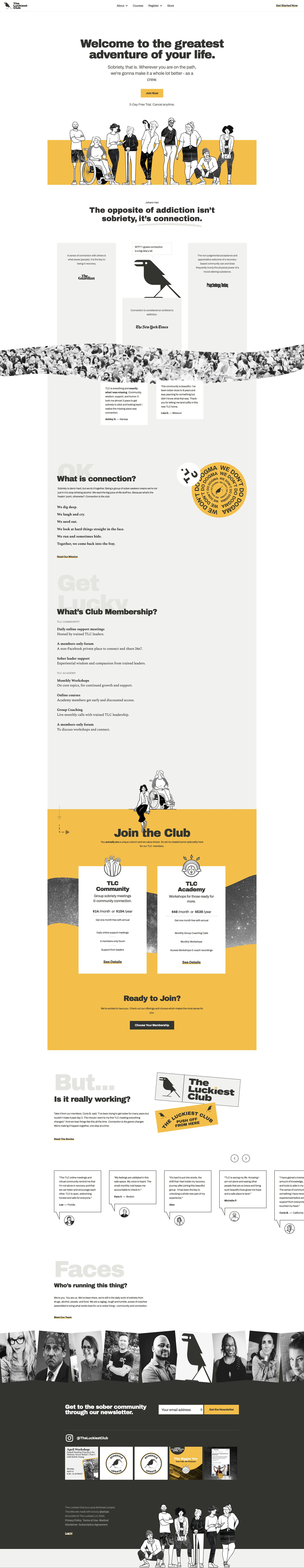 The Luckiest Club Landing Page Example: Welcome to the greatest adventure of your life. Sobriety, that is. Wherever you are on the path, we're gonna make it a whole lot better - as a crew.